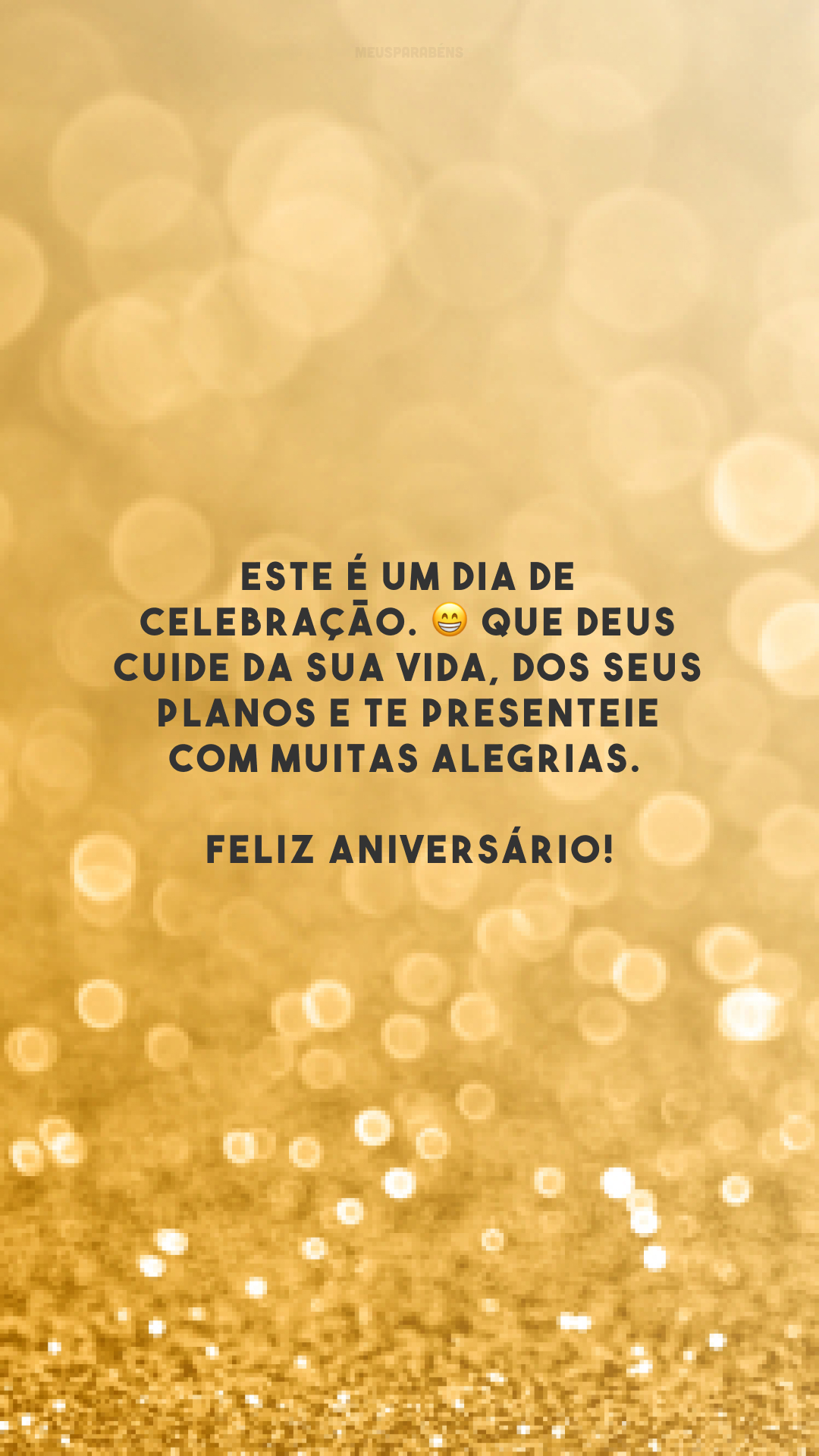 Este é um dia de celebração. 😁 Que Deus cuide da sua vida, dos seus planos e te presenteie com muitas alegrias. Feliz aniversário!