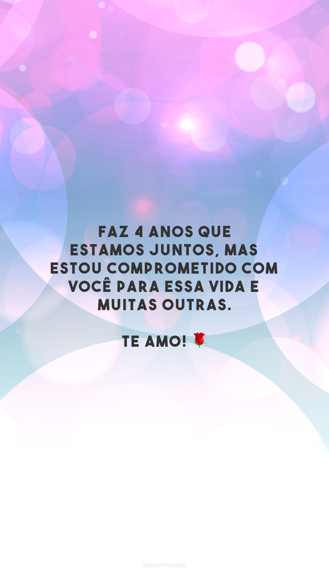 Faz 4 anos que estamos juntos, mas estou comprometido com você para essa vida e muitas outras. Te amo! 🌹