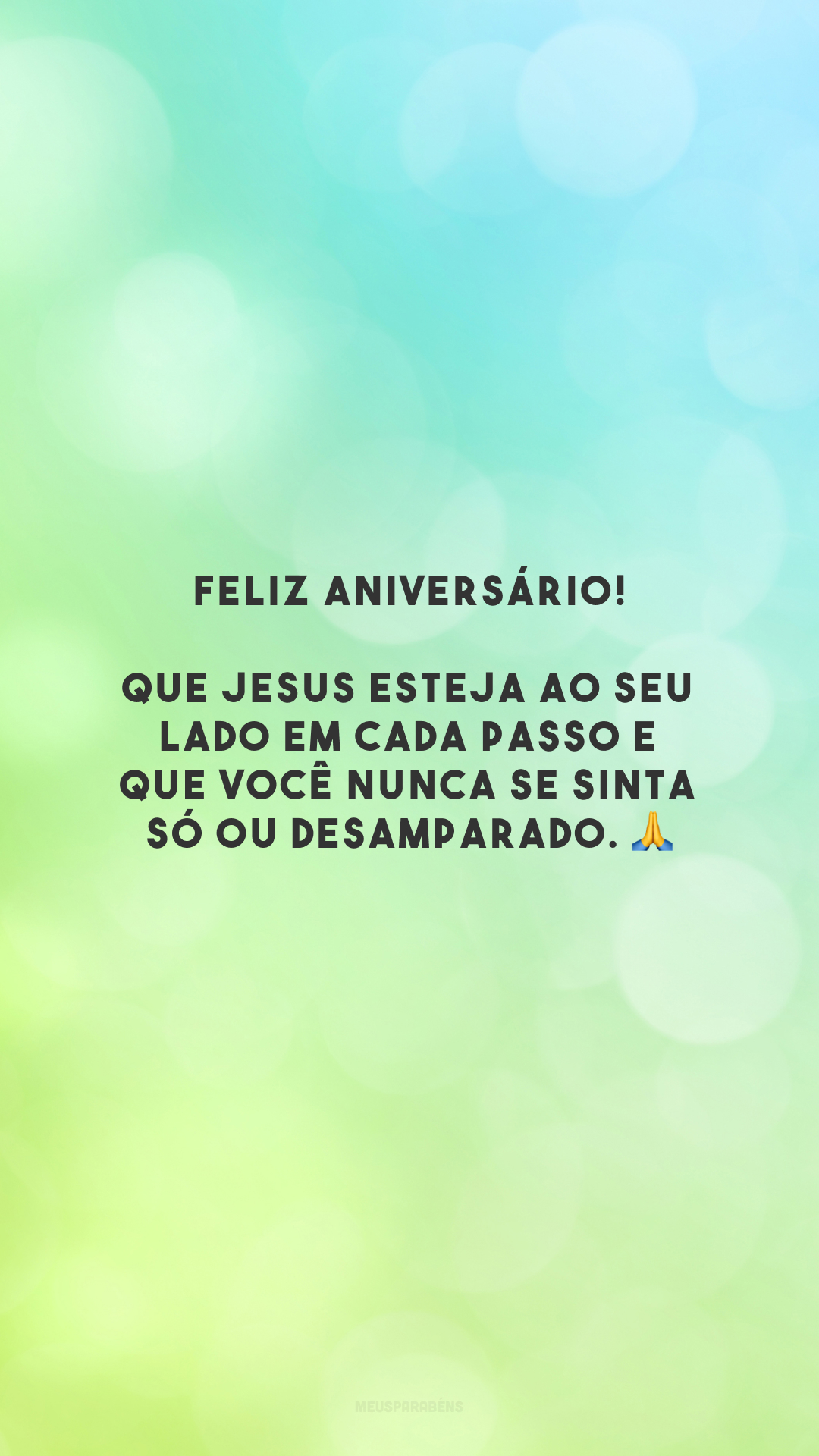 Feliz aniversário! Que Jesus esteja ao seu lado em cada passo e que você nunca se sinta só ou desamparado. 🙏