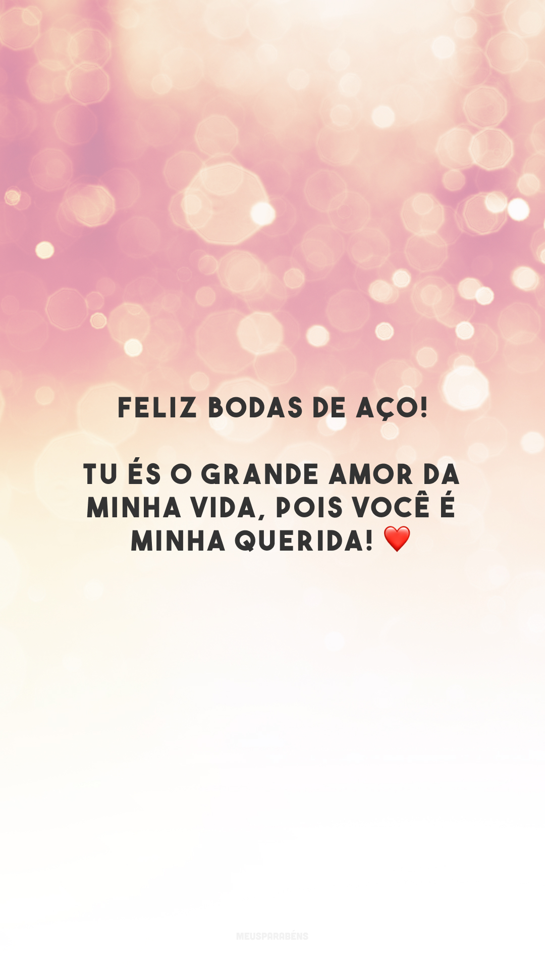 Feliz bodas de aço! Tu és o grande amor da minha vida, pois você é minha querida! ❤️