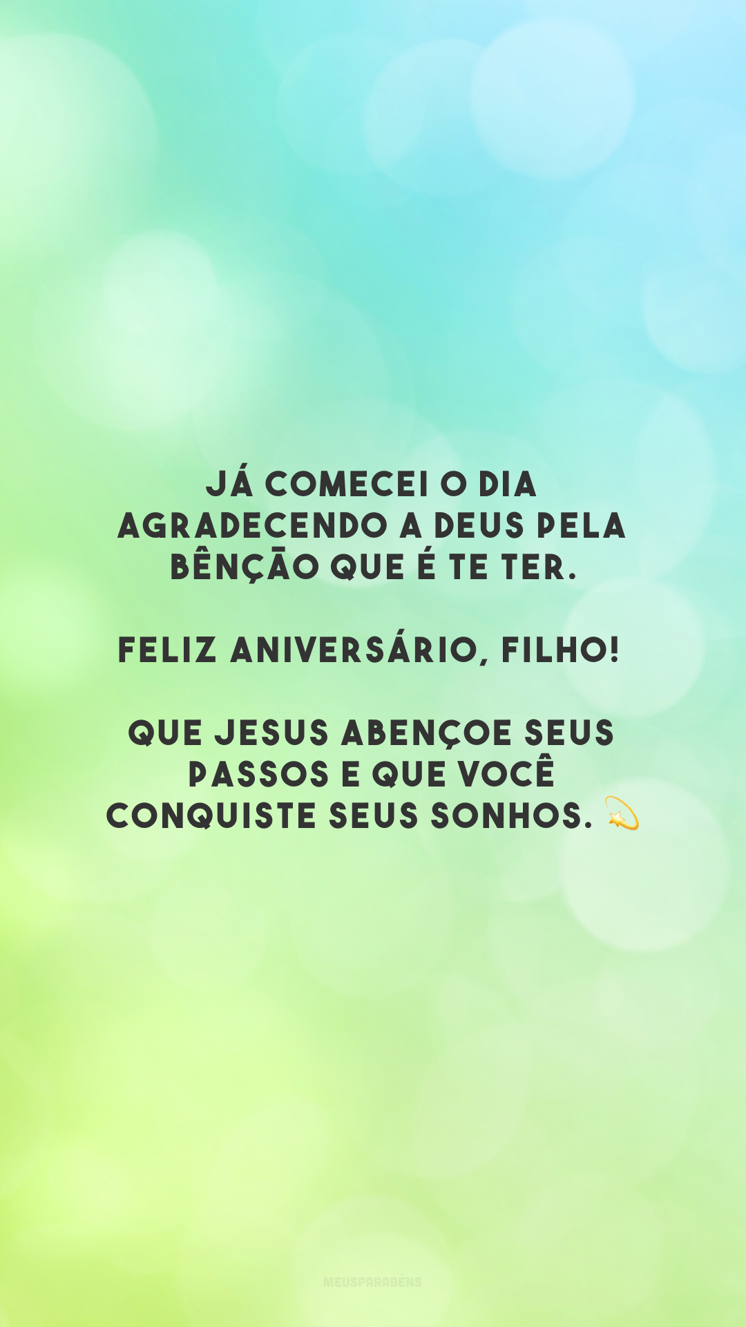 Já comecei o dia agradecendo a Deus pela bênção que é te ter. Feliz aniversário, filho! Que Jesus abençoe seus passos e que você conquiste seus sonhos. 💫