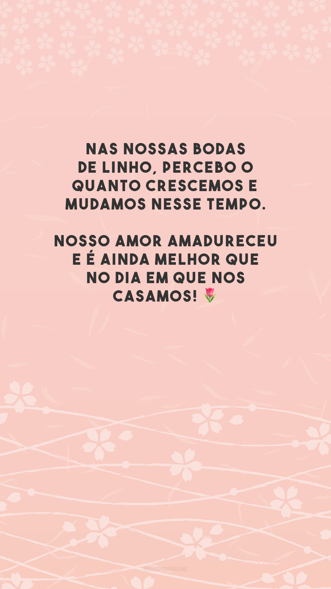 Nas nossas bodas de linho, percebo o quanto crescemos e mudamos nesse tempo. Nosso amor amadureceu e é ainda melhor que no dia em que nos casamos! 🌷