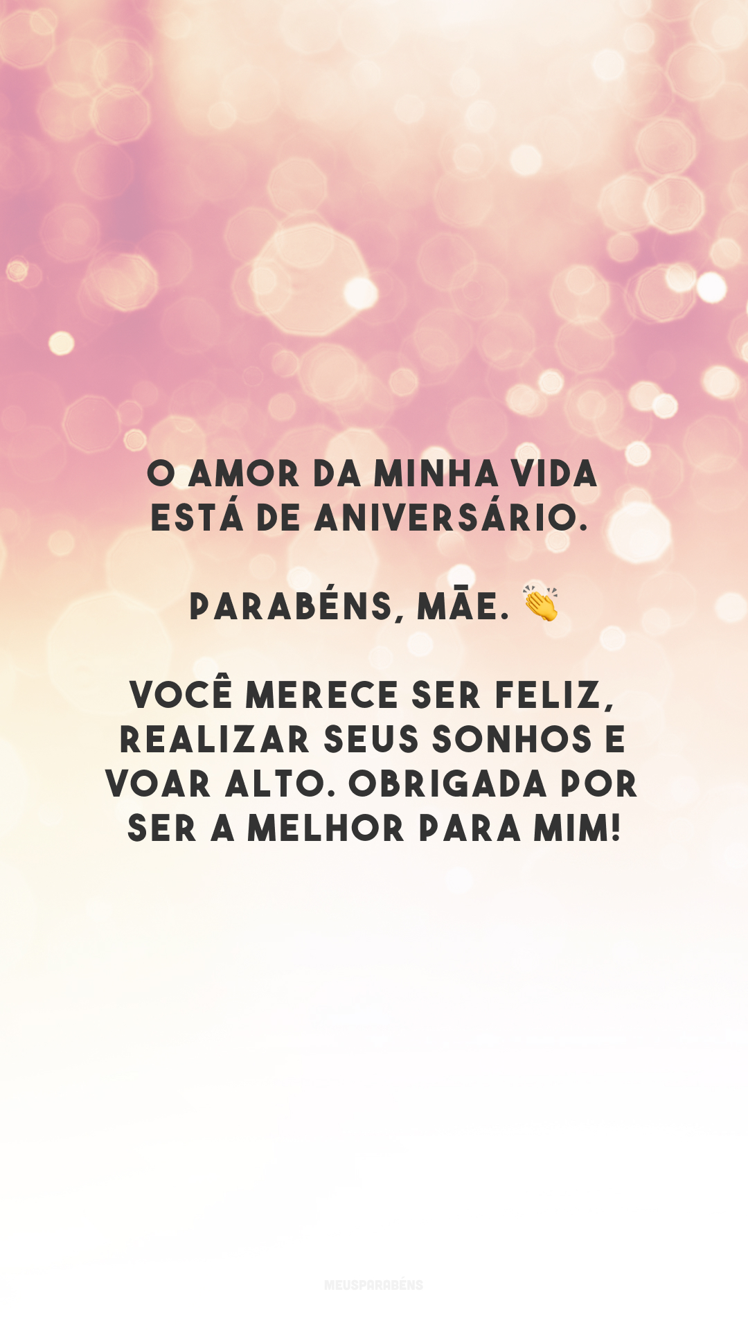 O amor da minha vida está de aniversário. Parabéns, mãe. 👏 Você merece ser feliz, realizar seus sonhos e voar alto. Obrigada por ser a melhor para mim!