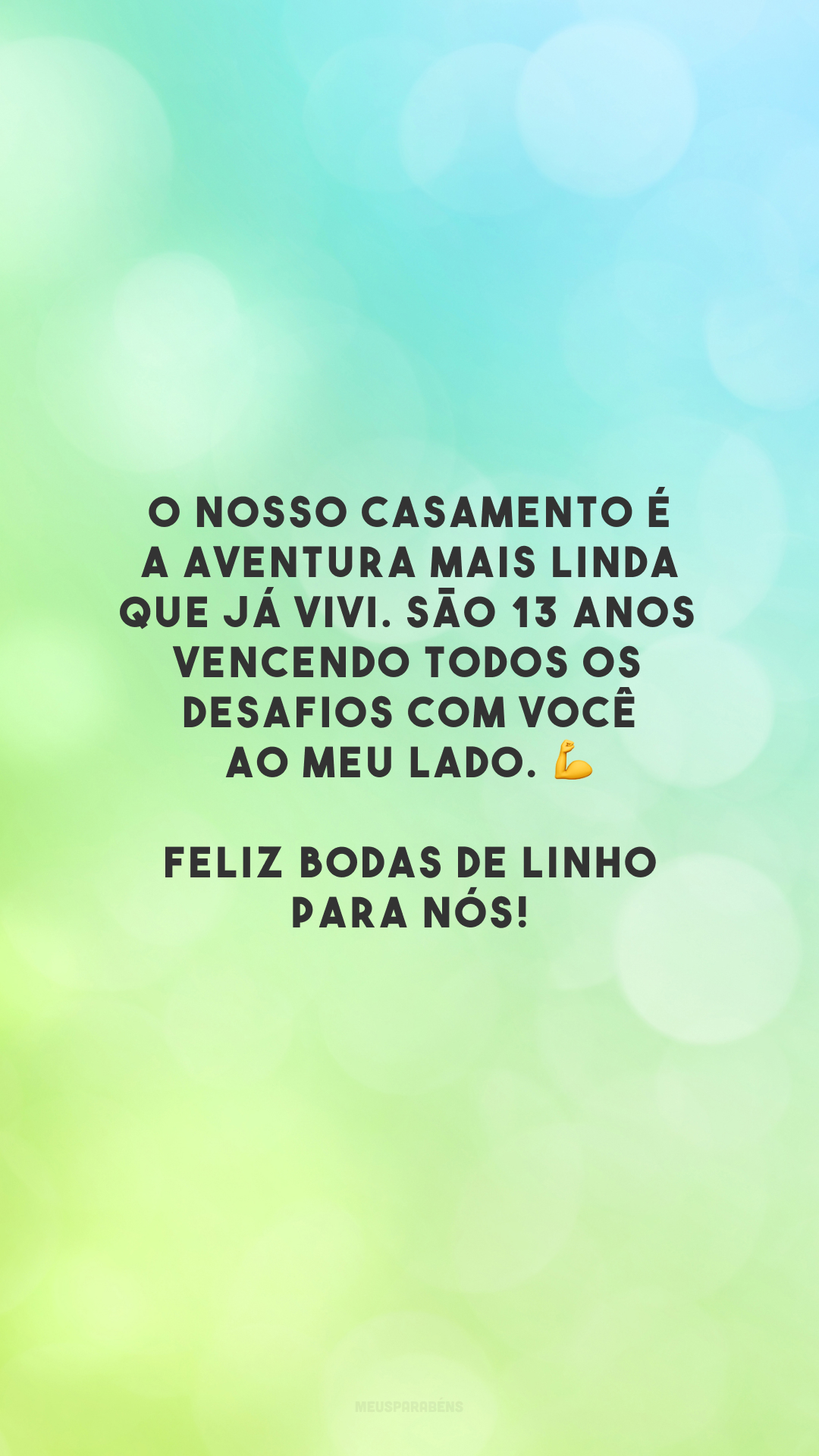 O nosso casamento é a aventura mais linda que já vivi. São 13 anos vencendo todos os desafios com você ao meu lado. 💪 Feliz bodas de linho para nós!