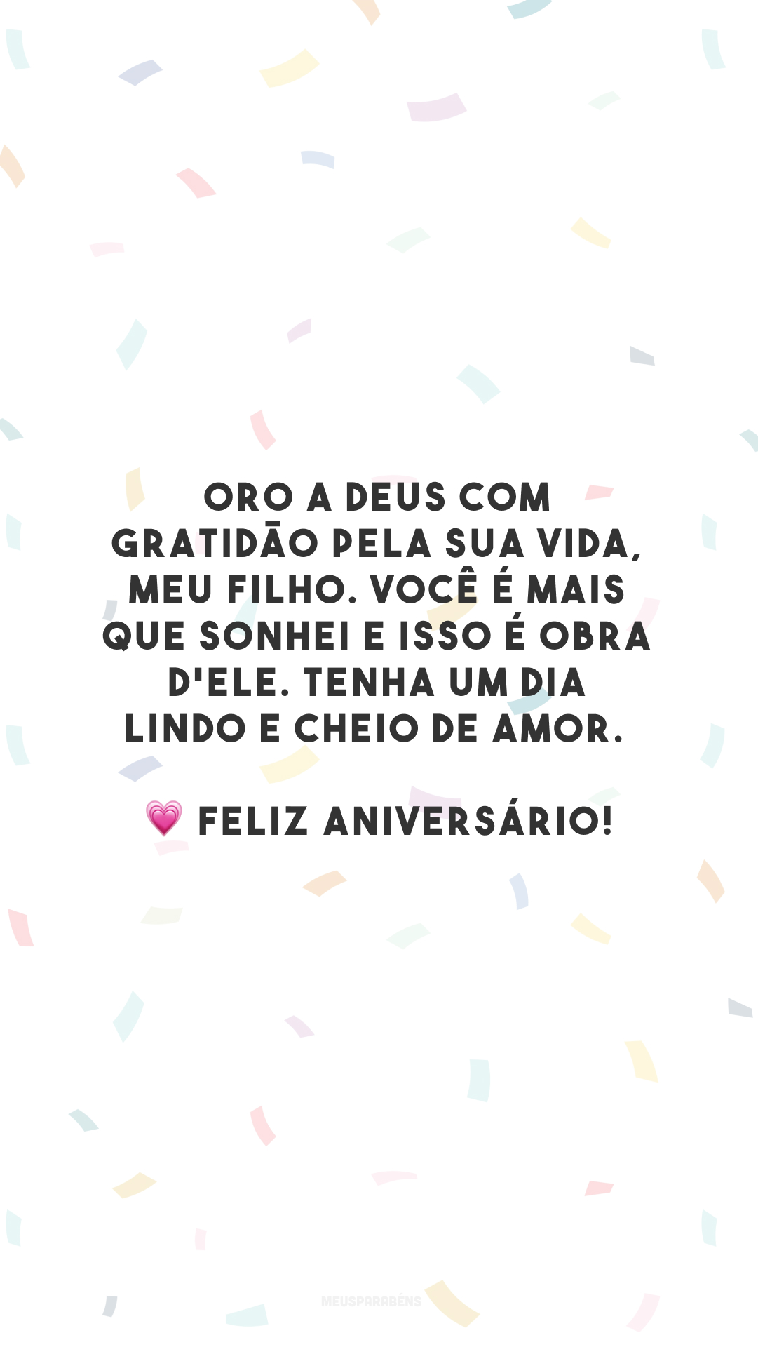 Oro a Deus com gratidão pela sua vida, meu filho. Você é mais que sonhei e isso é obra d'Ele. Tenha um dia lindo e cheio de amor. 💗 Feliz aniversário!