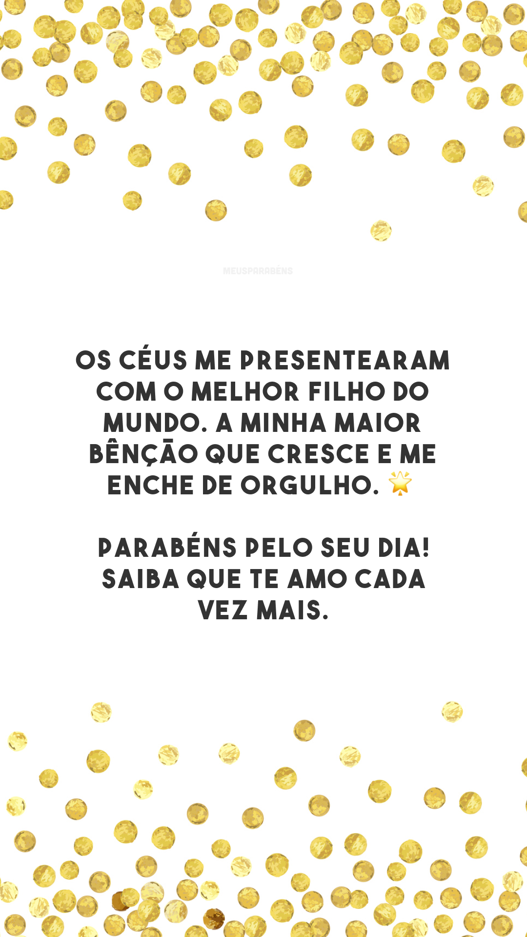 Os céus me presentearam com o melhor filho do mundo. A minha maior bênção que cresce e me enche de orgulho. 🌟 Parabéns pelo seu dia! Saiba que te amo cada vez mais.