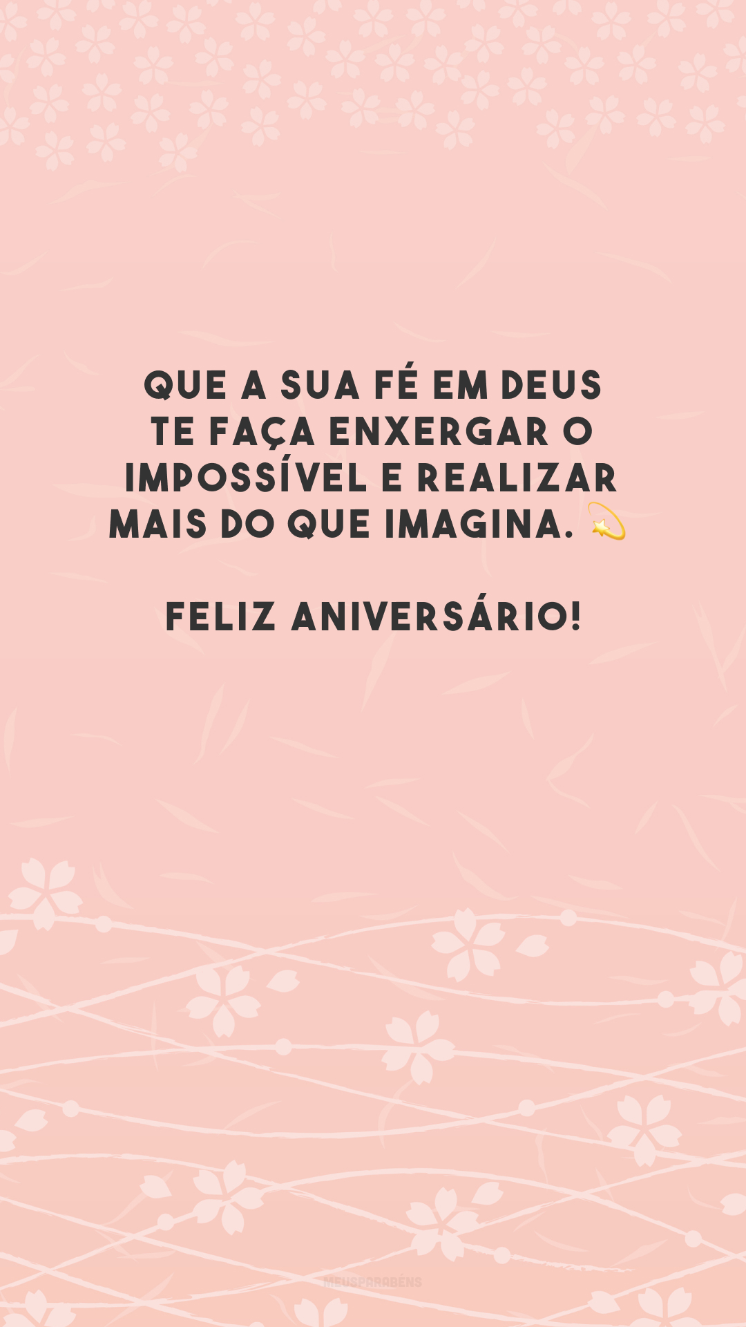 Que a sua fé em Deus te faça enxergar o impossível e realizar mais do que imagina. 💫 Feliz aniversário!