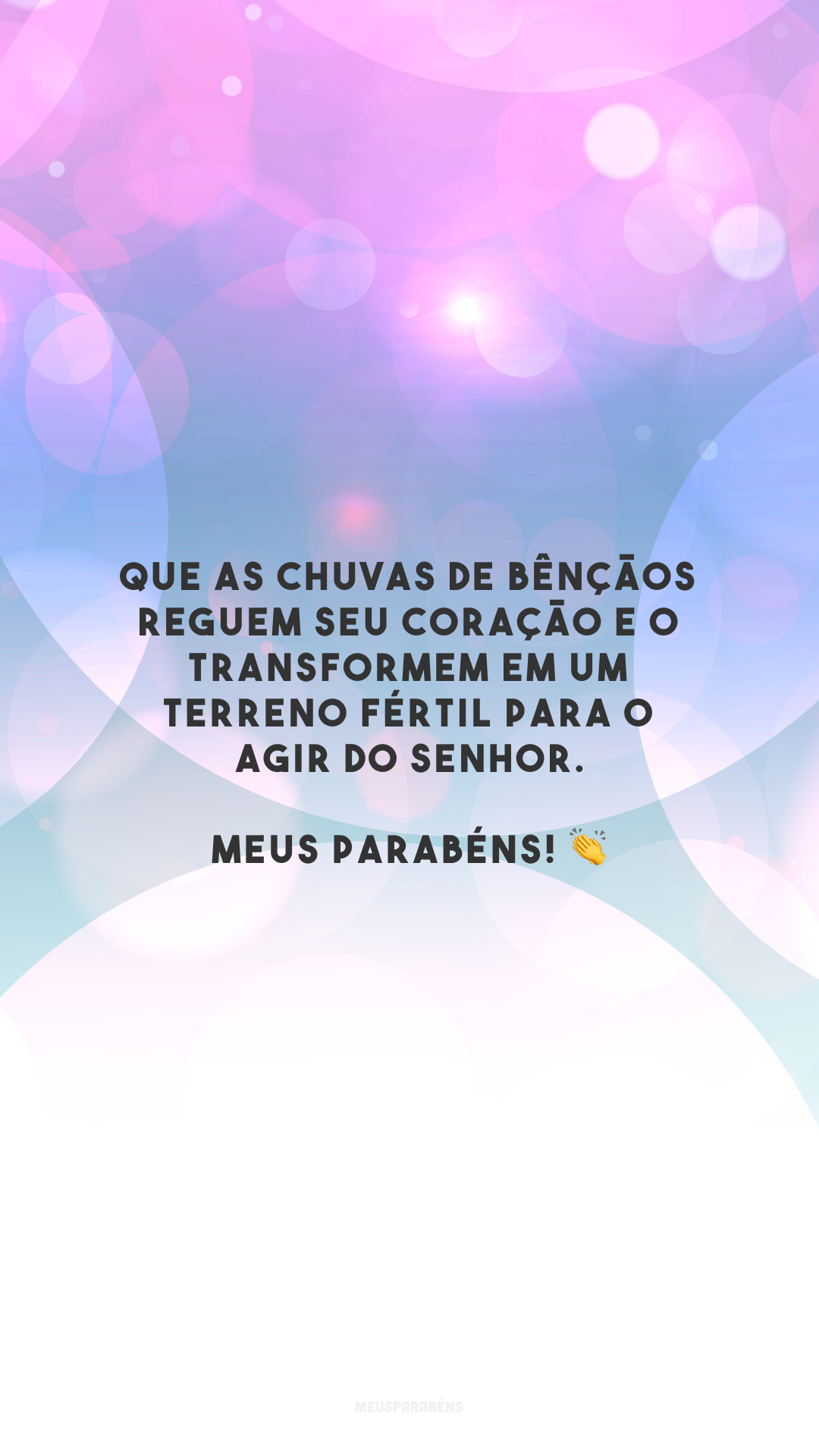 Que as chuvas de bênçãos reguem seu coração e o transformem em um terreno fértil para o agir do Senhor. Meus parabéns! 👏