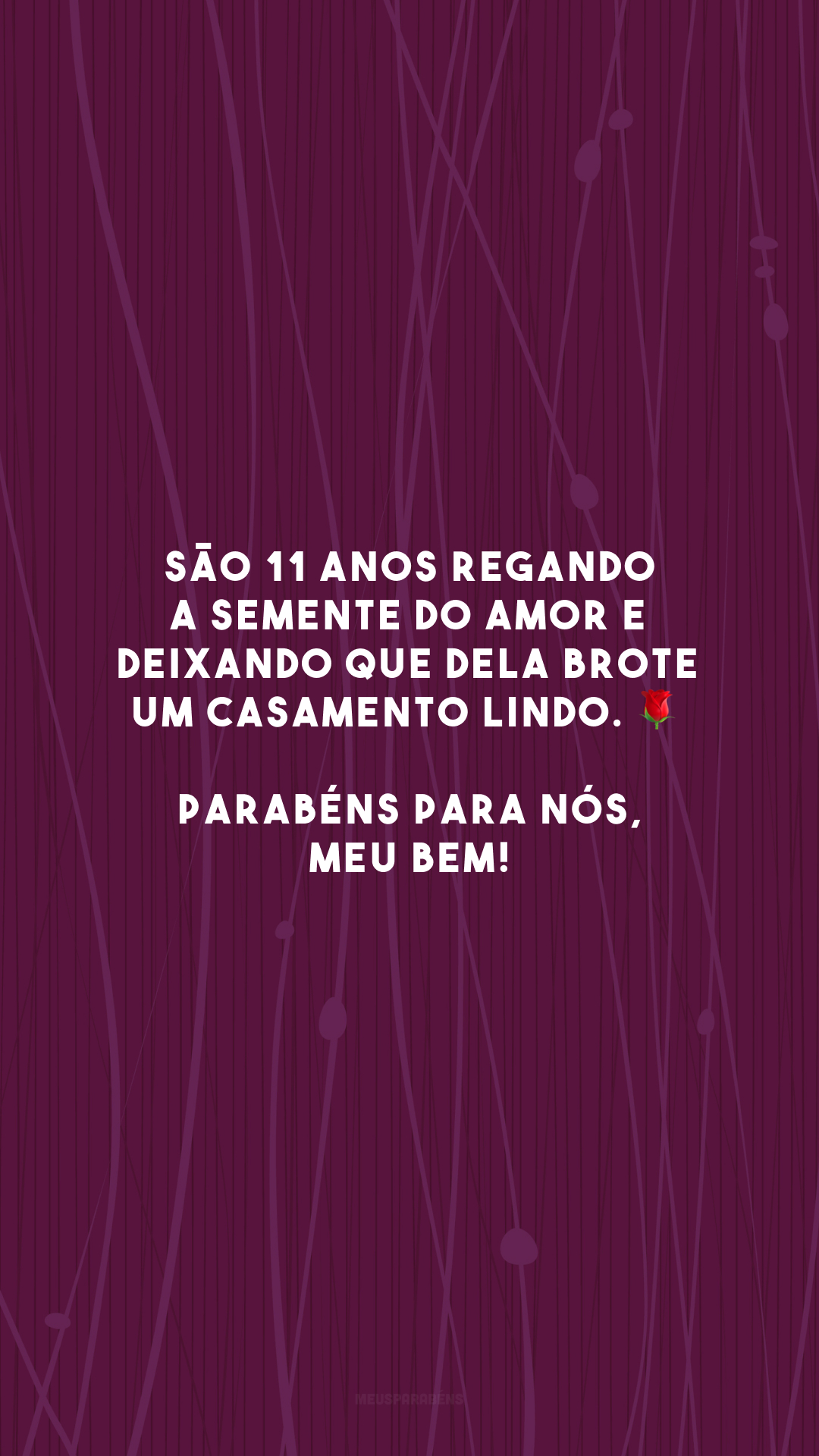 São 11 anos regando a semente do amor e deixando que dela brote um casamento lindo. 🌹 Parabéns para nós, meu bem!