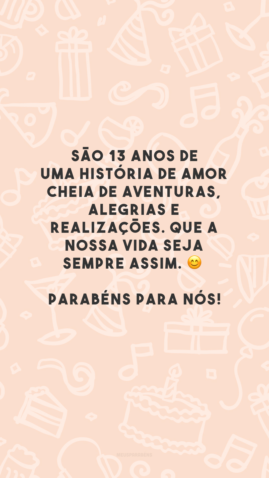 São 13 anos de uma história de amor cheia de aventuras, alegrias e realizações. Que a nossa vida seja sempre assim. 😊 Parabéns para nós!