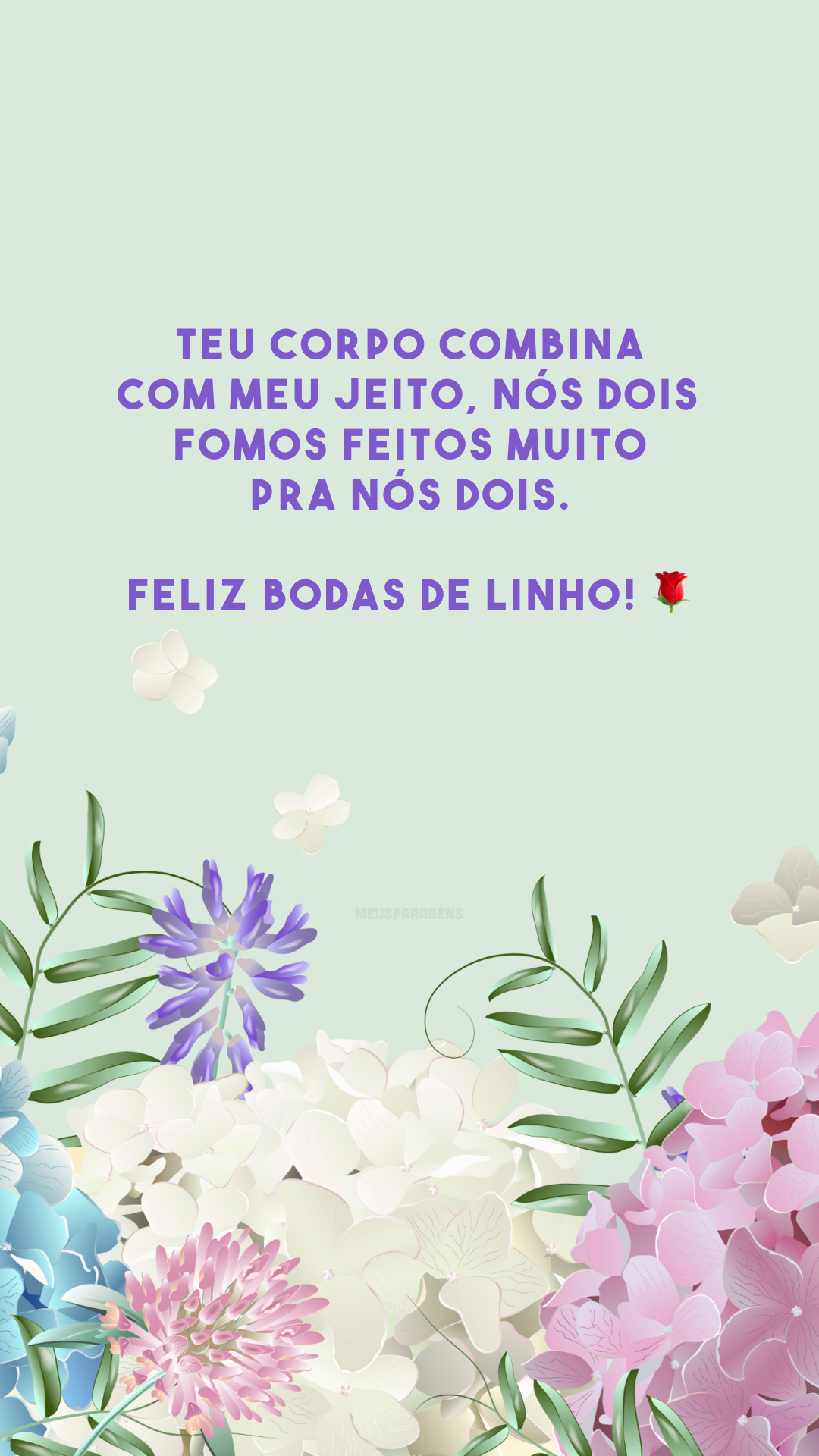 Teu corpo combina com meu jeito, nós dois fomos feitos muito pra nós dois. Feliz bodas de linho! 🌹