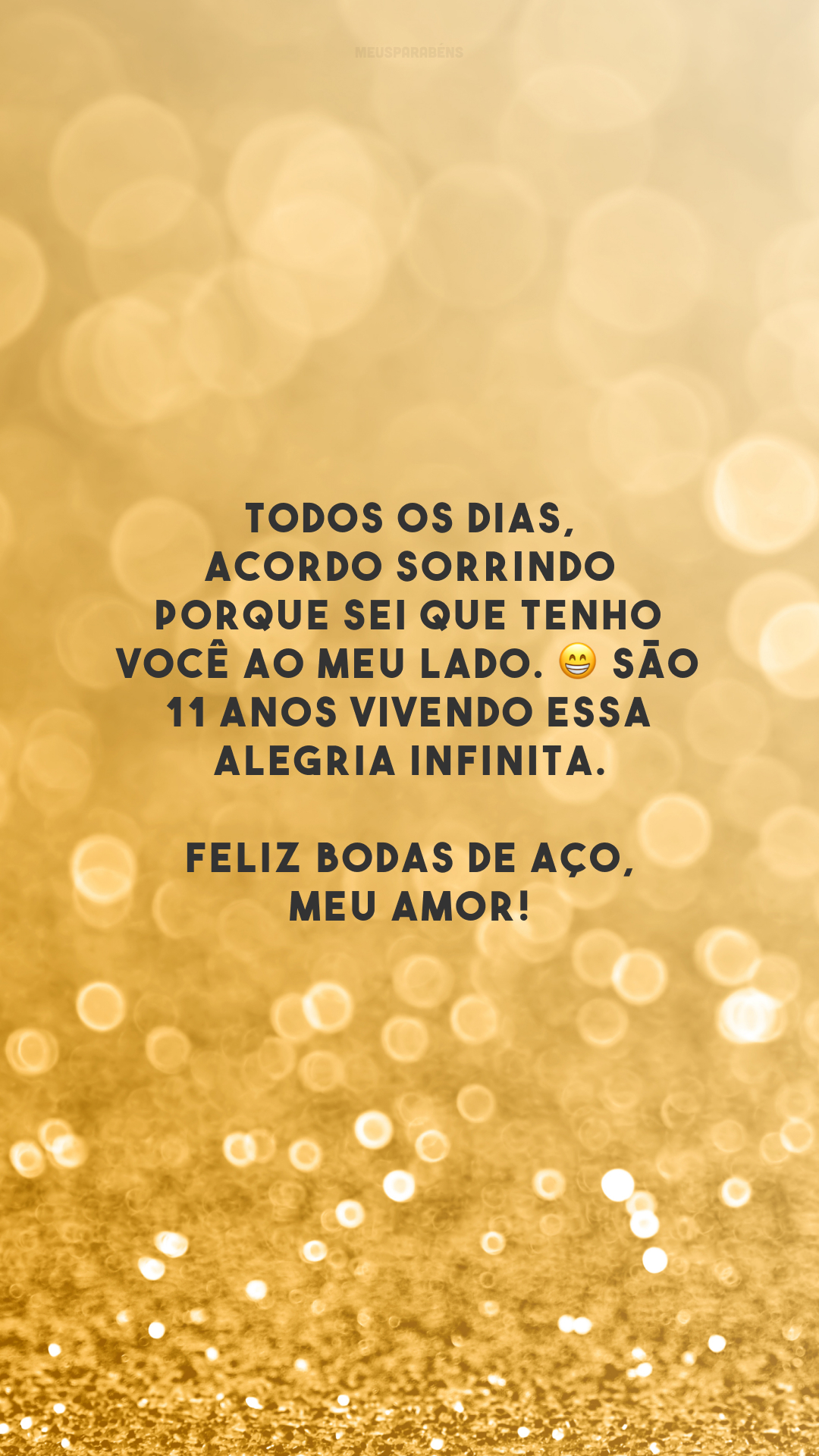 Todos os dias, acordo sorrindo porque sei que tenho você ao meu lado. 😁 São 11 anos vivendo essa alegria infinita. Feliz bodas de aço, meu amor!