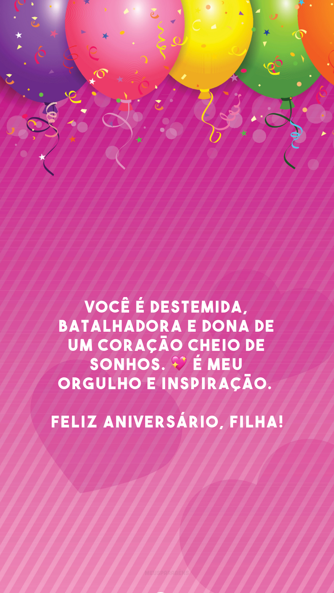 Você é destemida, batalhadora e dona de um coração cheio de sonhos. 💖 É meu orgulho e inspiração. Feliz aniversário, filha!
