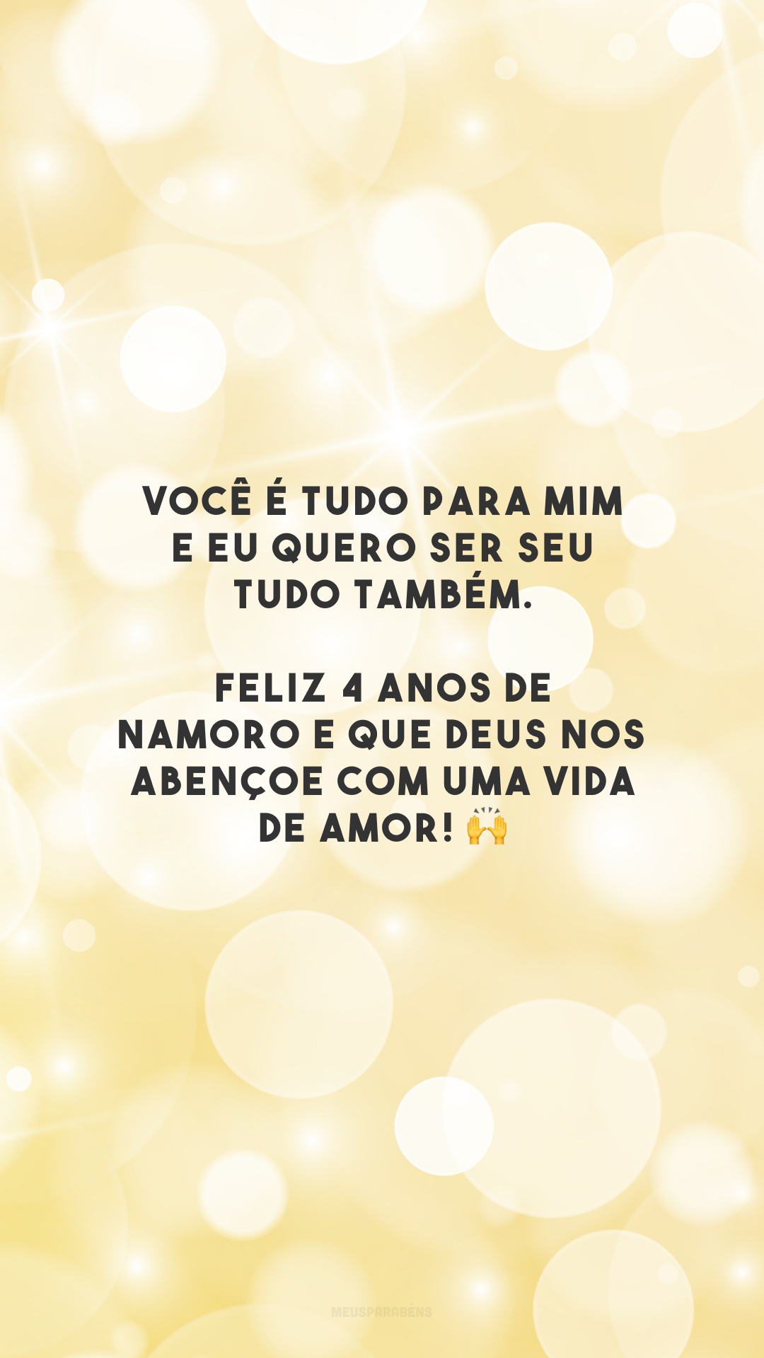 Você é tudo para mim e eu quero ser seu tudo também. Feliz 4 anos de namoro e que Deus nos abençoe com uma vida de amor! 🙌