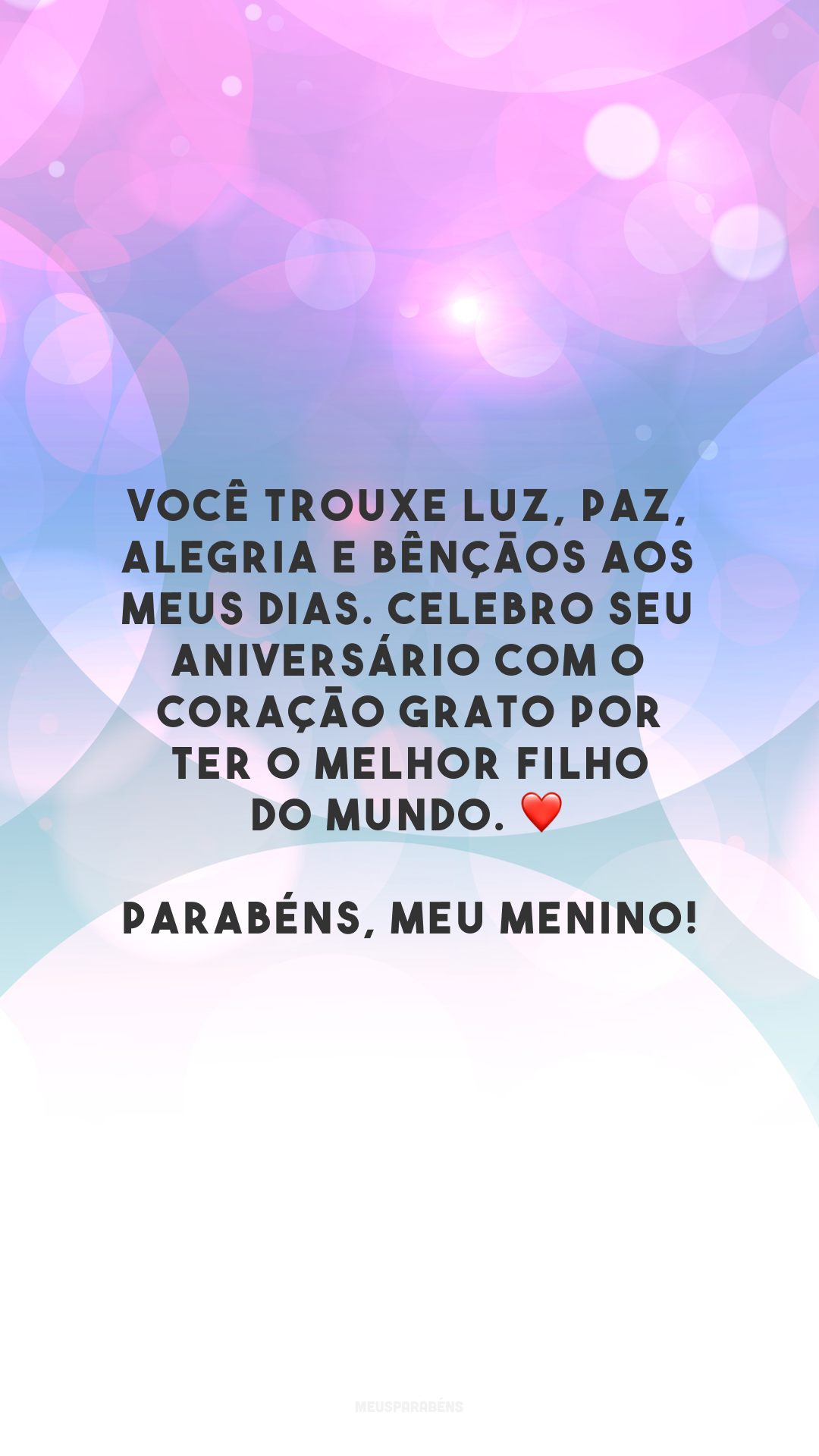 Você trouxe luz, paz, alegria e bênçãos aos meus dias. Celebro seu aniversário com o coração grato por ter o melhor filho do mundo. ❤️ Parabéns, meu menino!