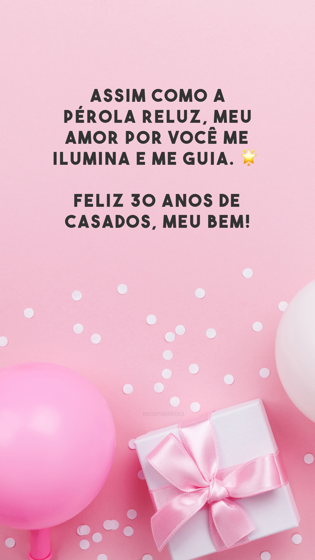 Assim como a pérola reluz, meu amor por você me ilumina e me guia. 🌟 Feliz 30 anos de casados, meu bem!