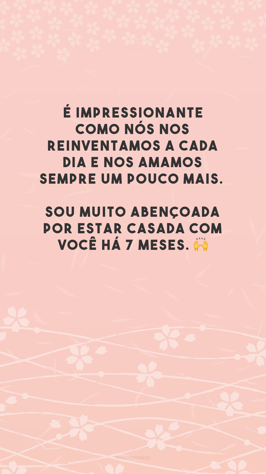 É impressionante como nós nos reinventamos a cada dia e nos amamos sempre um pouco mais. Sou muito abençoada por estar casada com você há 7 meses. 🙌