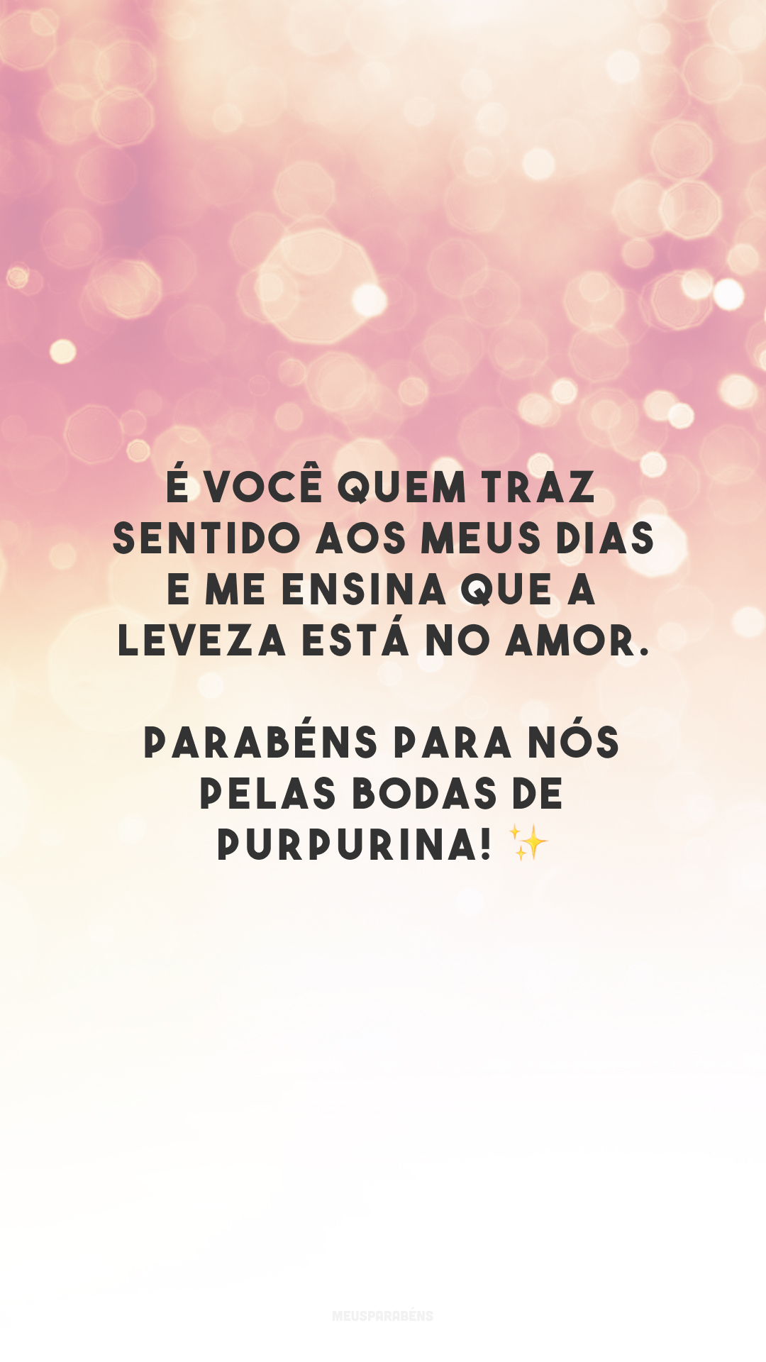É você quem traz sentido aos meus dias e me ensina que a leveza está no amor. Parabéns para nós pelas bodas de purpurina! ✨