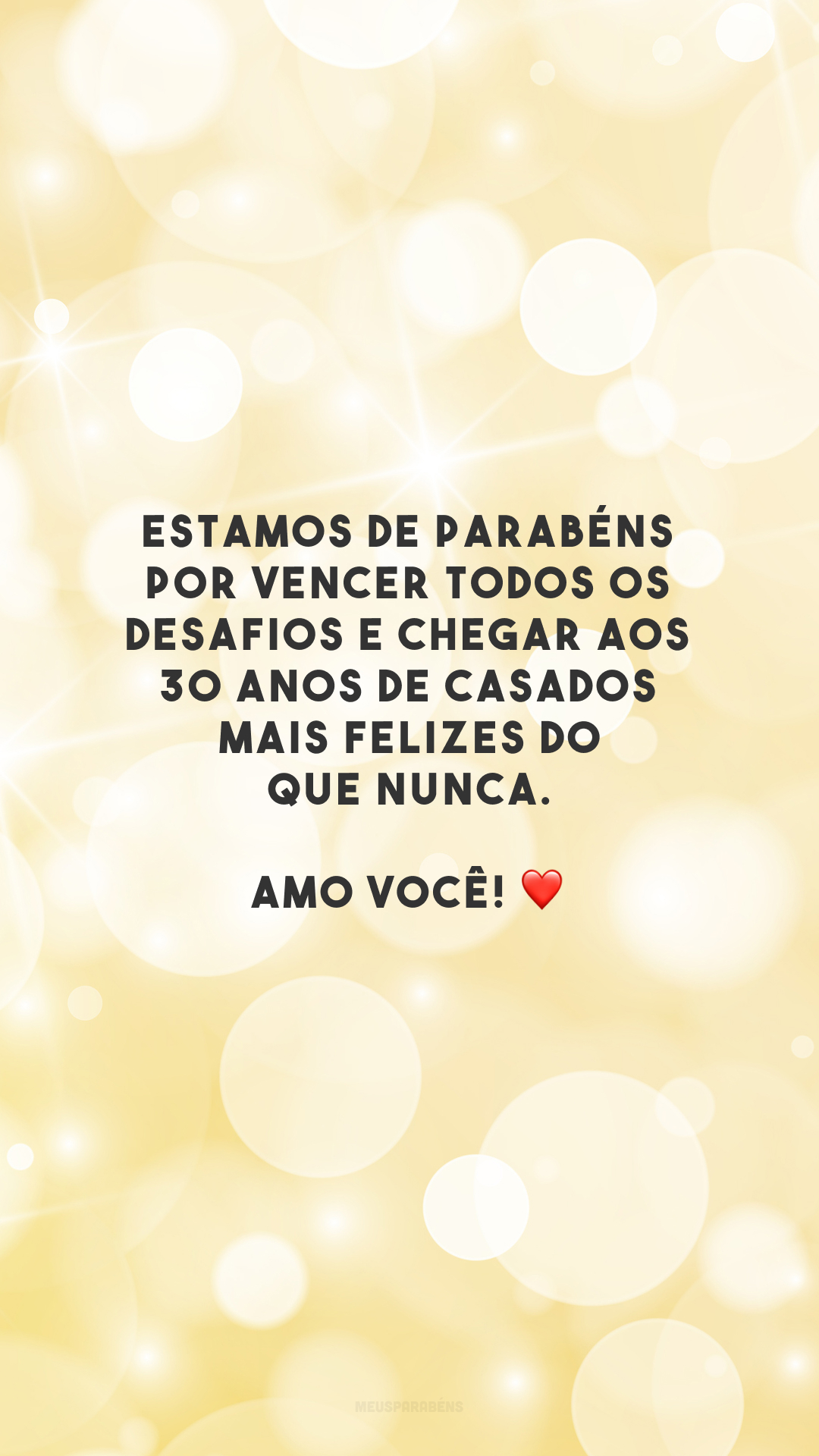 Estamos de parabéns por vencer todos os desafios e chegar aos 30 anos de casados mais felizes do que nunca. Amo você! ❤️