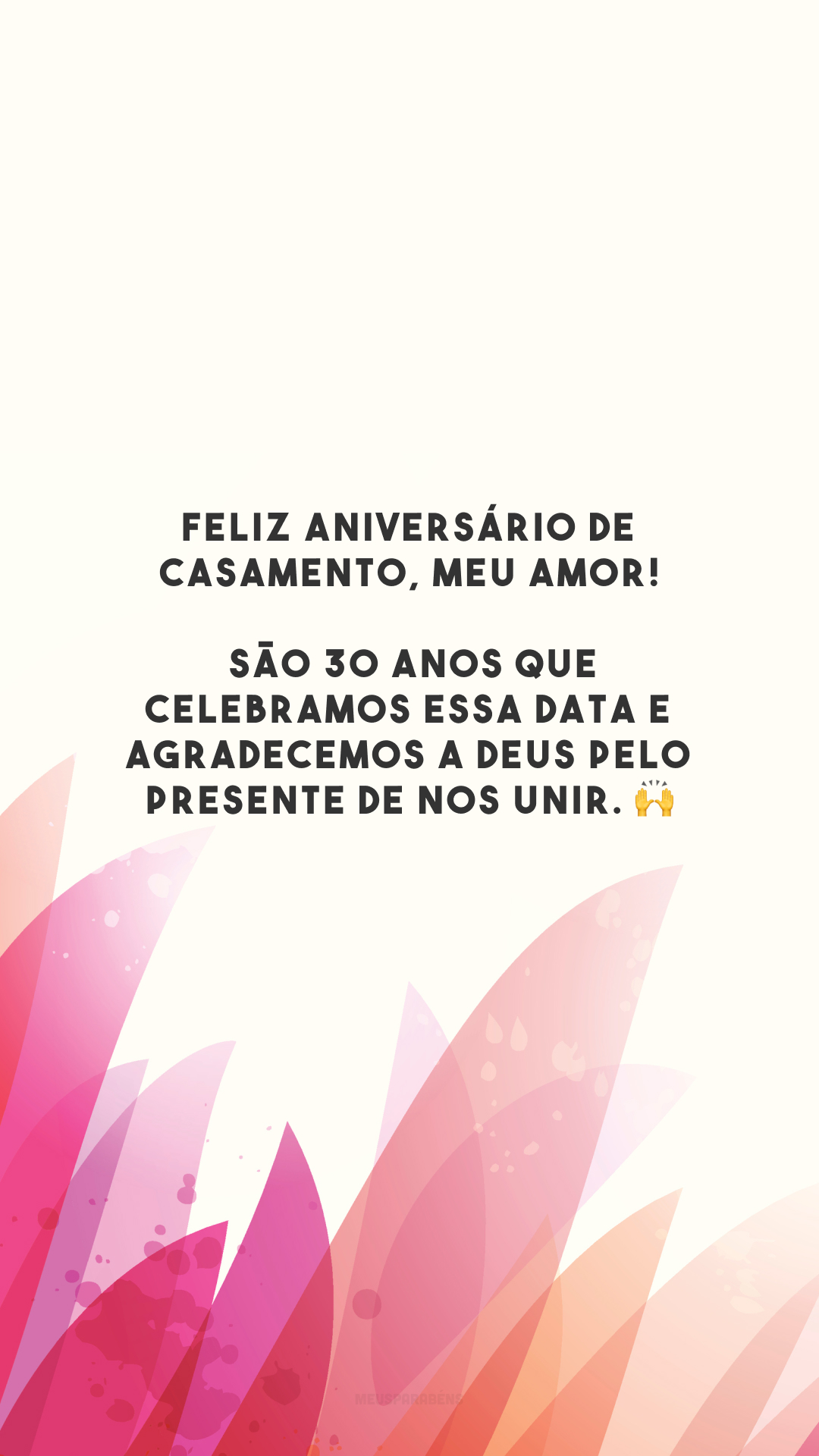 Feliz aniversário de casamento, meu amor! São 30 anos que celebramos essa data e agradecemos a Deus pelo presente de nos unir. 🙌