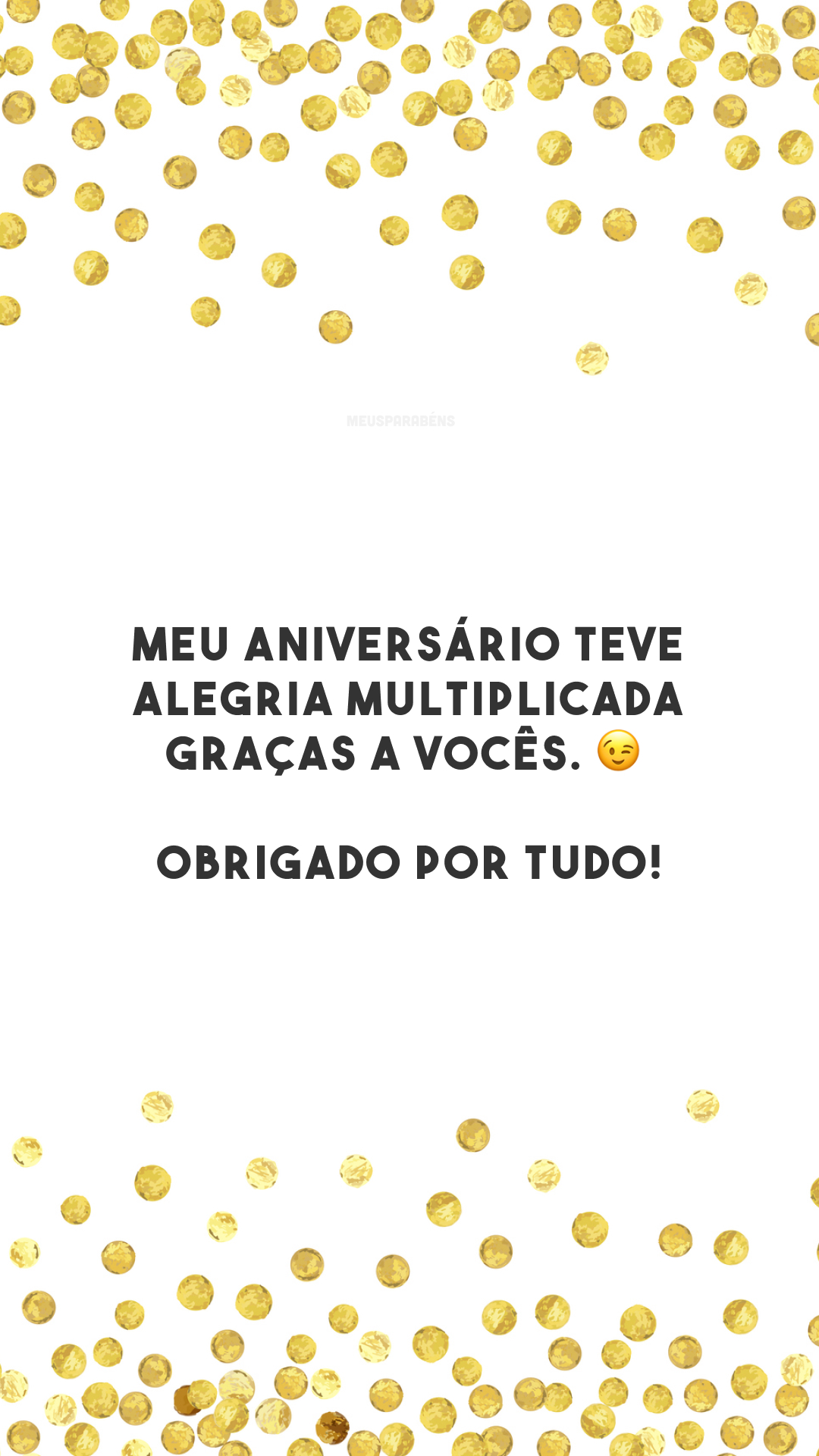 Meu aniversário teve alegria multiplicada graças a vocês. 😉 Obrigado por tudo!