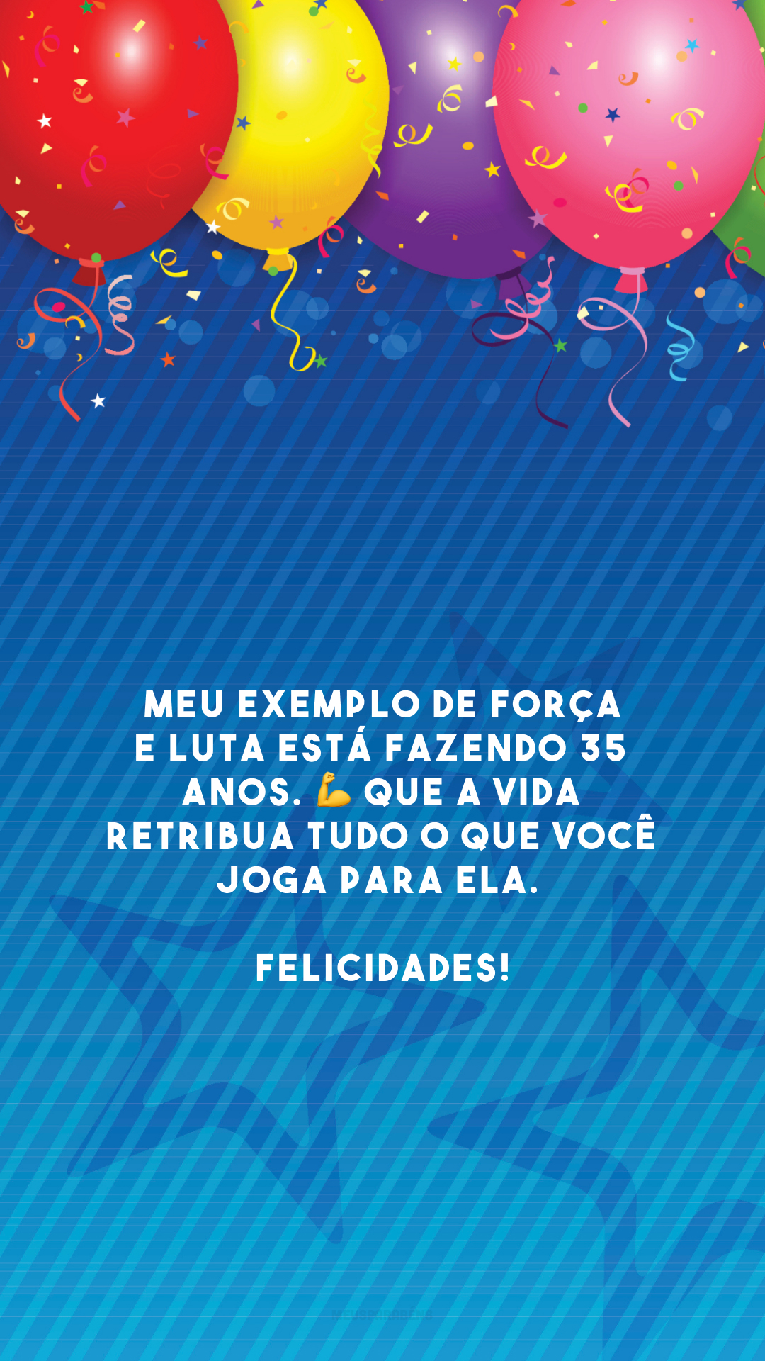 Meu exemplo de força e luta está fazendo 35 anos. 💪 Que a vida retribua tudo o que você joga para ela. Felicidades!