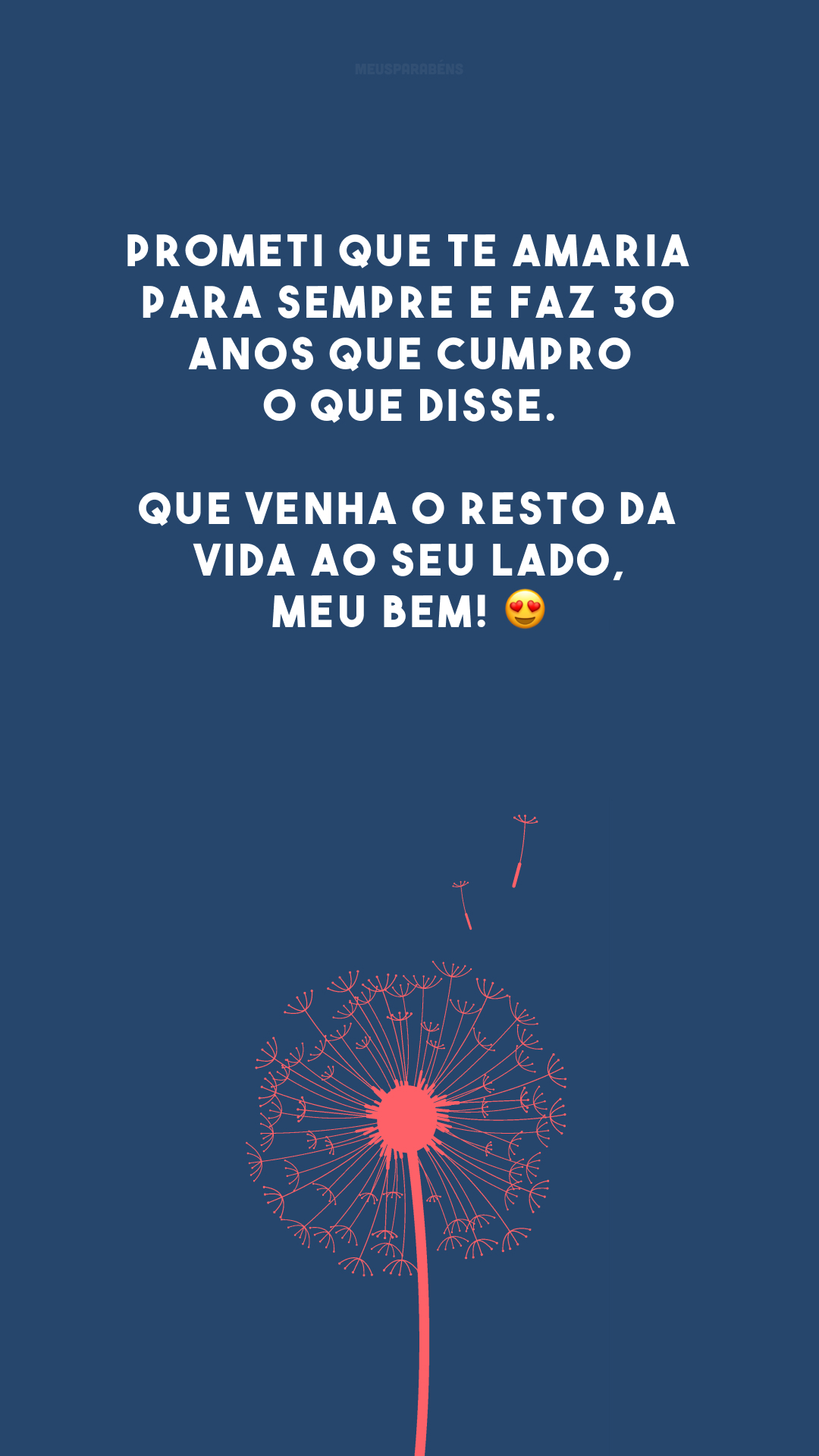 Prometi que te amaria para sempre e faz 30 anos que cumpro o que disse. Que venha o resto da vida ao seu lado, meu bem! 😍