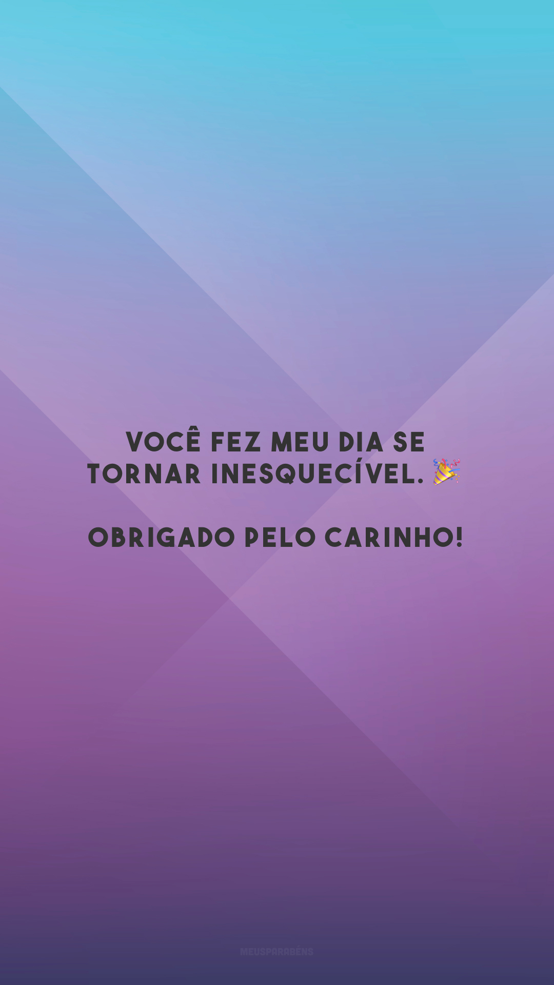 Você fez meu dia se tornar inesquecível. 🎉 Obrigado pelo carinho! 