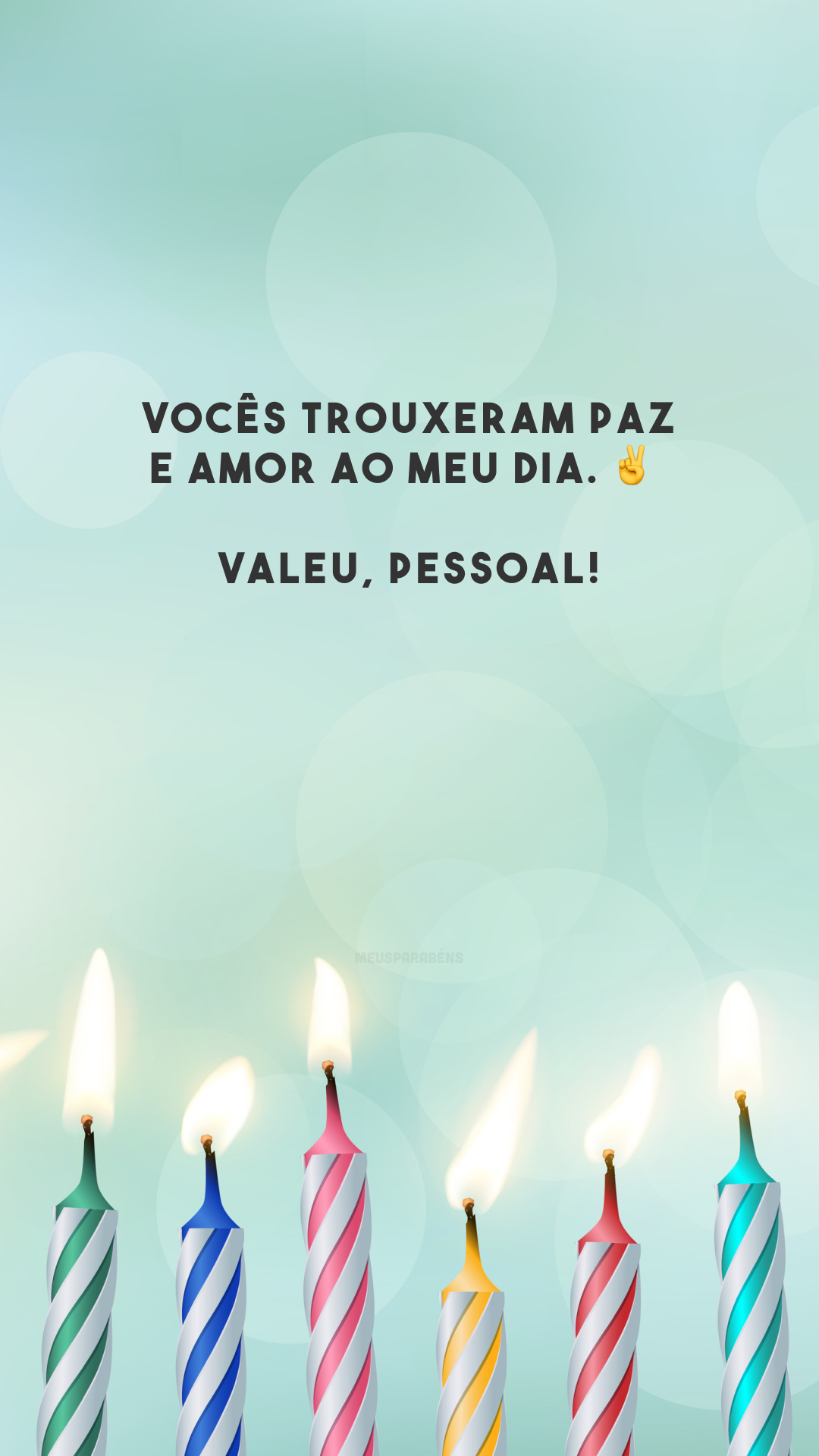 Vocês trouxeram paz e amor ao meu dia. ✌️ Valeu, pessoal!