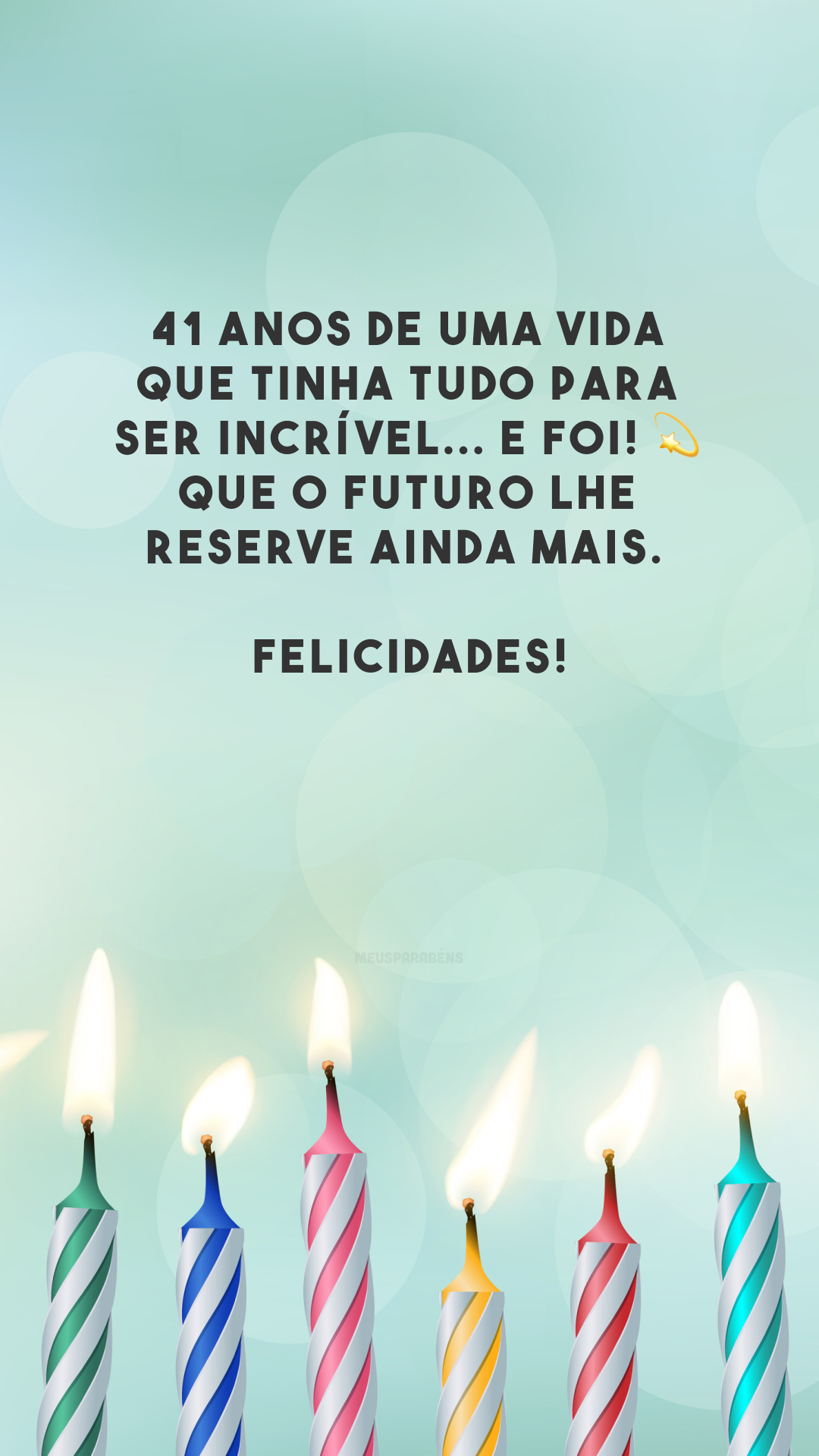 41 anos de uma vida que tinha tudo para ser incrível... e foi! 💫 Que o futuro lhe reserve ainda mais. Felicidades!