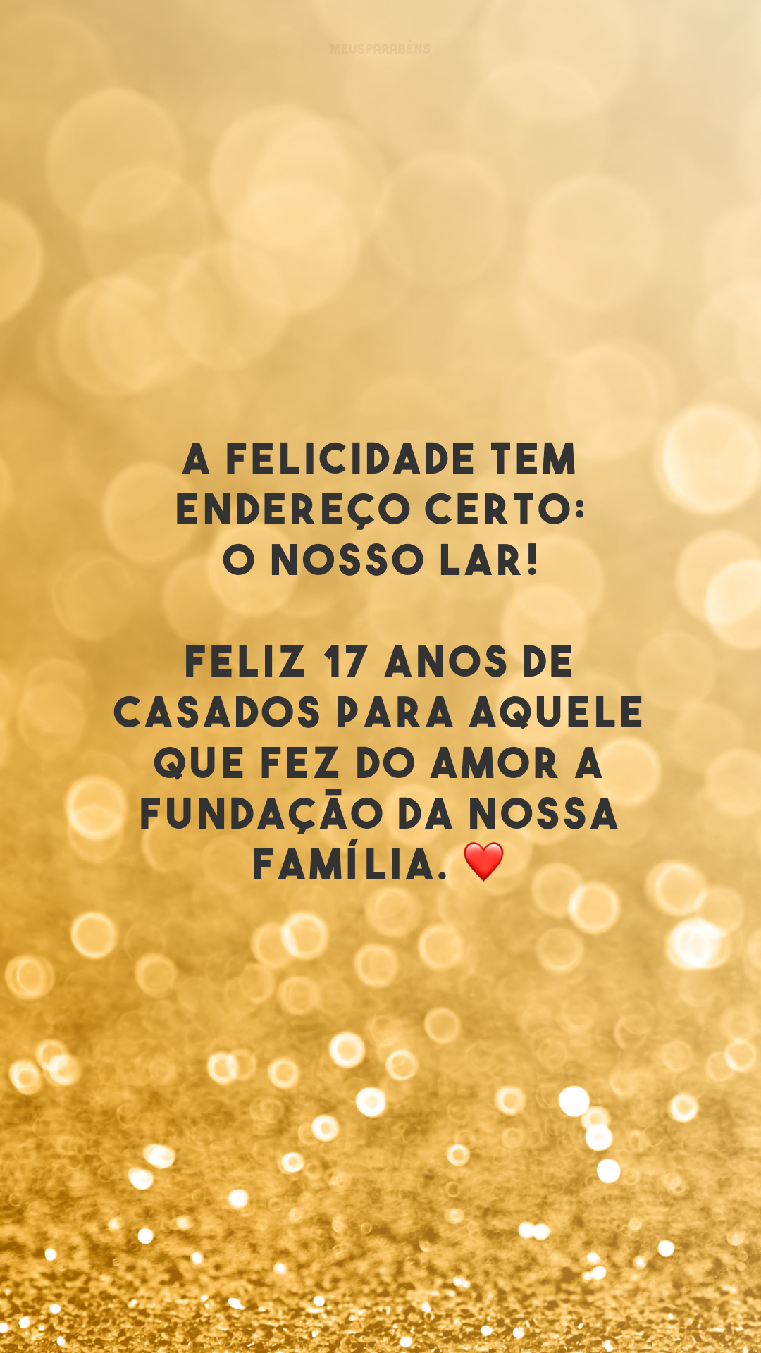 A felicidade tem endereço certo: o nosso lar! Feliz 17 anos de casados para aquele que fez do amor a fundação da nossa família. ❤️