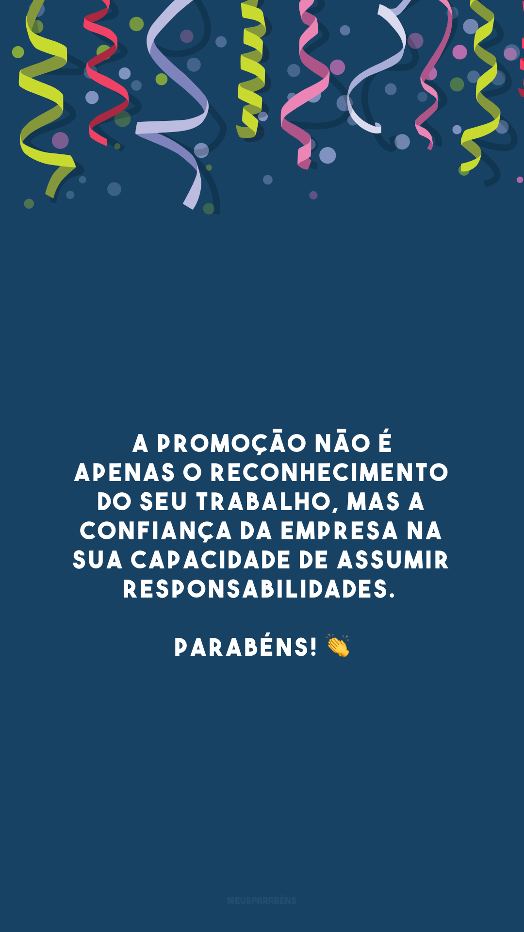 A promoção não é apenas o reconhecimento do seu trabalho, mas a confiança da empresa na sua capacidade de assumir responsabilidades. Parabéns! 👏