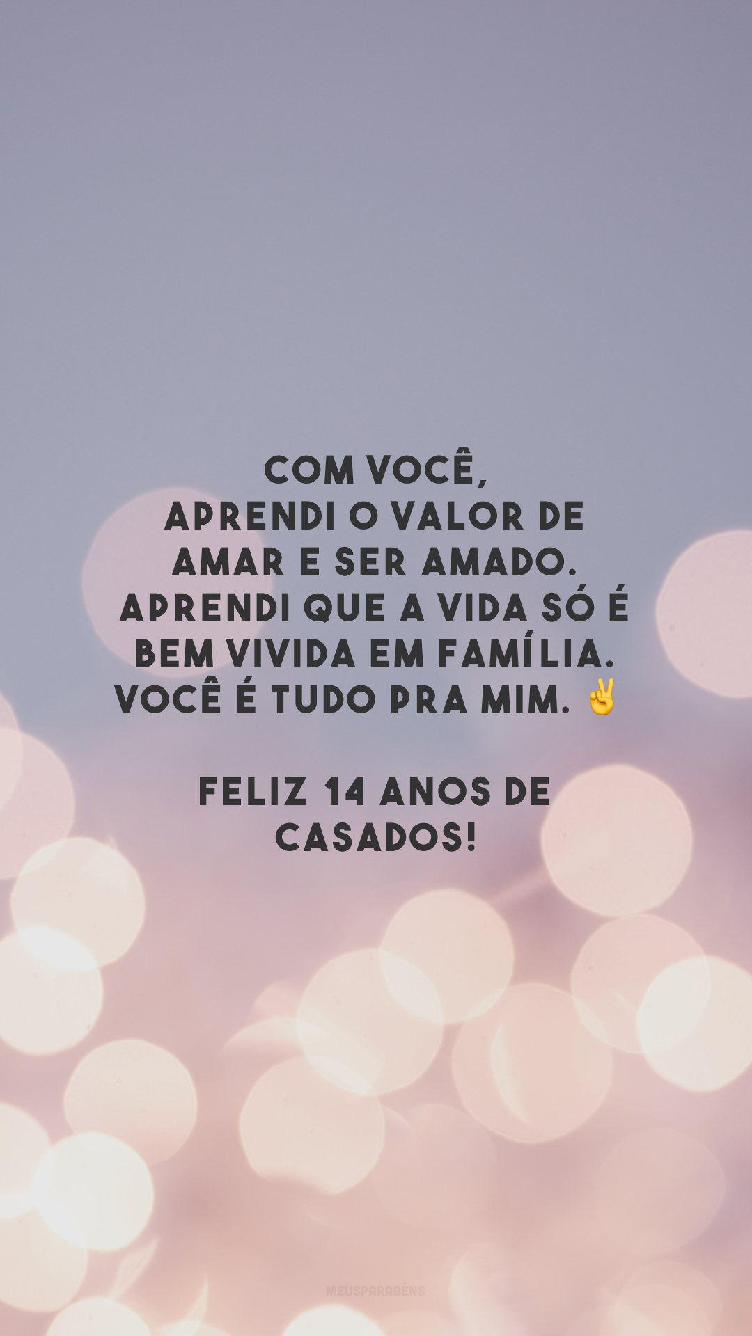 Com você, aprendi o valor de amar e ser amado. Aprendi que a vida só é bem vivida em família. Você é tudo pra mim. ✌️ Feliz 14 anos de casados!