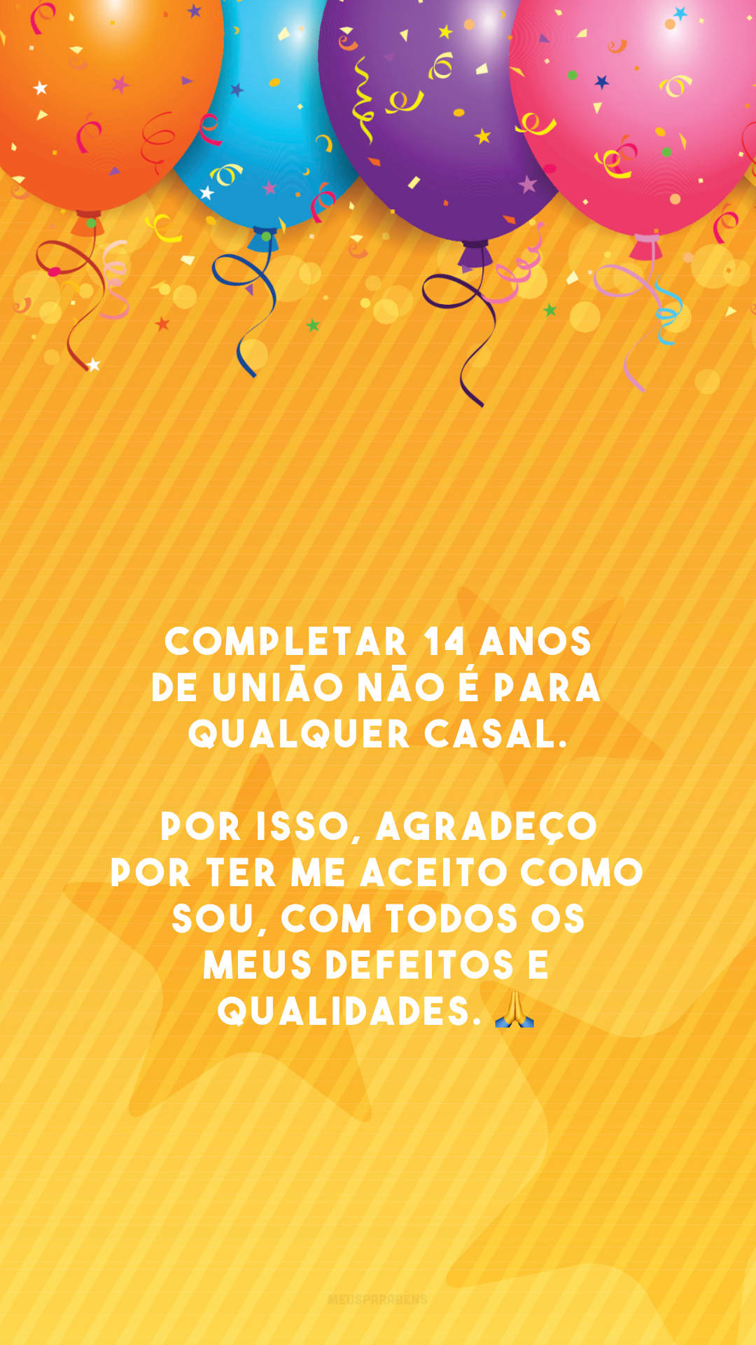 Completar 14 anos de união não é para qualquer casal. Por isso, agradeço por ter me aceito como sou, com todos os meus defeitos e qualidades. 🙏 