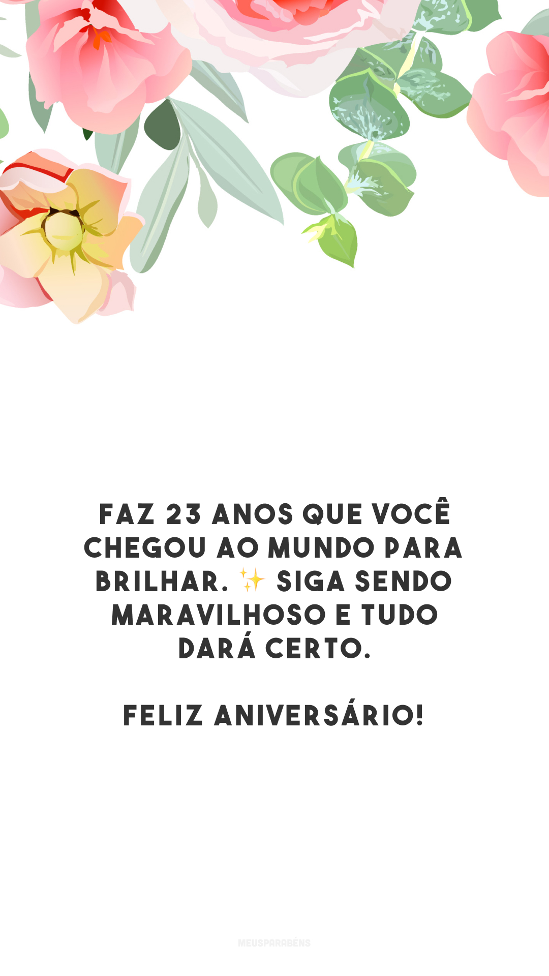 Faz 23 anos que você chegou ao mundo para brilhar. ✨ Siga sendo maravilhoso e tudo dará certo. Feliz aniversário! 