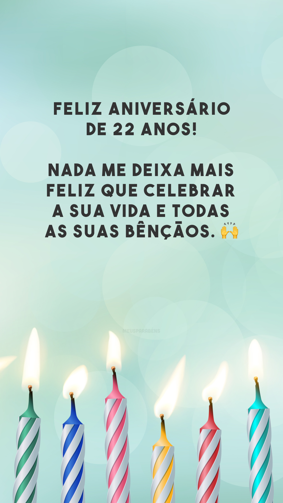 Feliz aniversário de 22 anos! Nada me deixa mais feliz que celebrar a sua vida e todas as suas bênçãos. 🙌