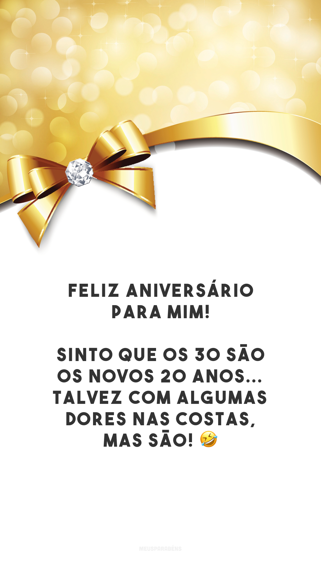 Feliz aniversário para mim! Sinto que os 30 são os novos 20 anos... Talvez com algumas dores nas costas, mas são! 🤣