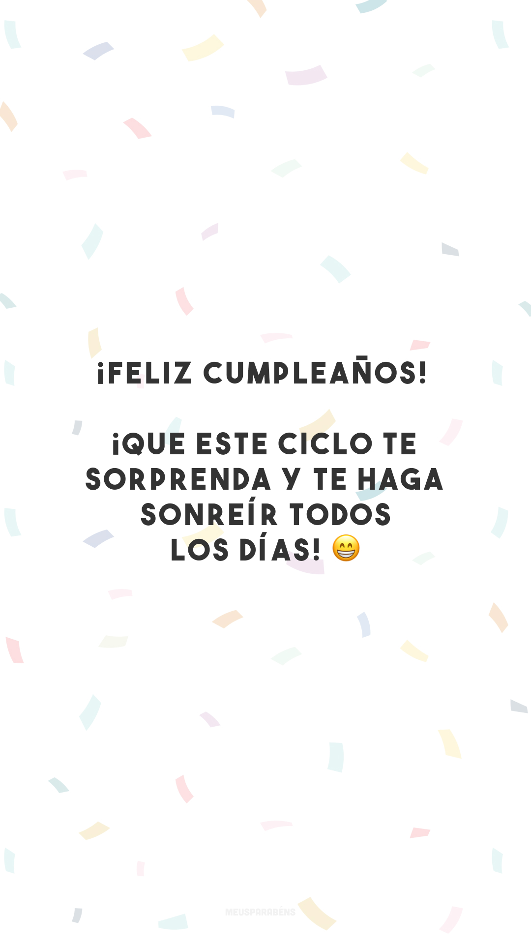 ¡Feliz cumpleaños! ¡Que este ciclo te sorprenda y te haga sonreír todos los días! 😁 (Feliz aniversário! Que esse ciclo te surpreenda e te faça sorrir todos os dias!)