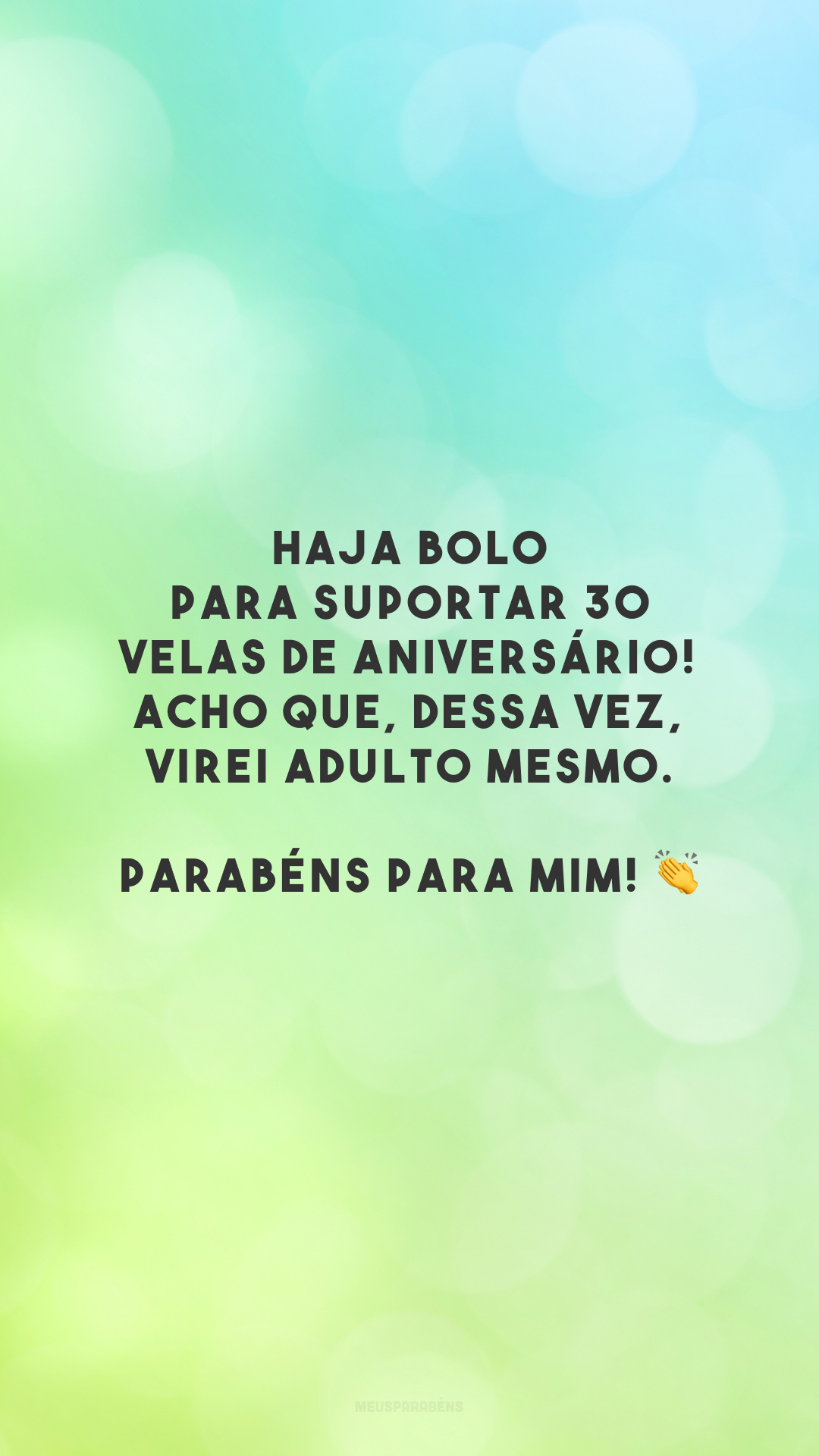 Haja bolo para suportar 30 velas de aniversário! Acho que, dessa vez, virei adulto mesmo. Parabéns para mim! 👏