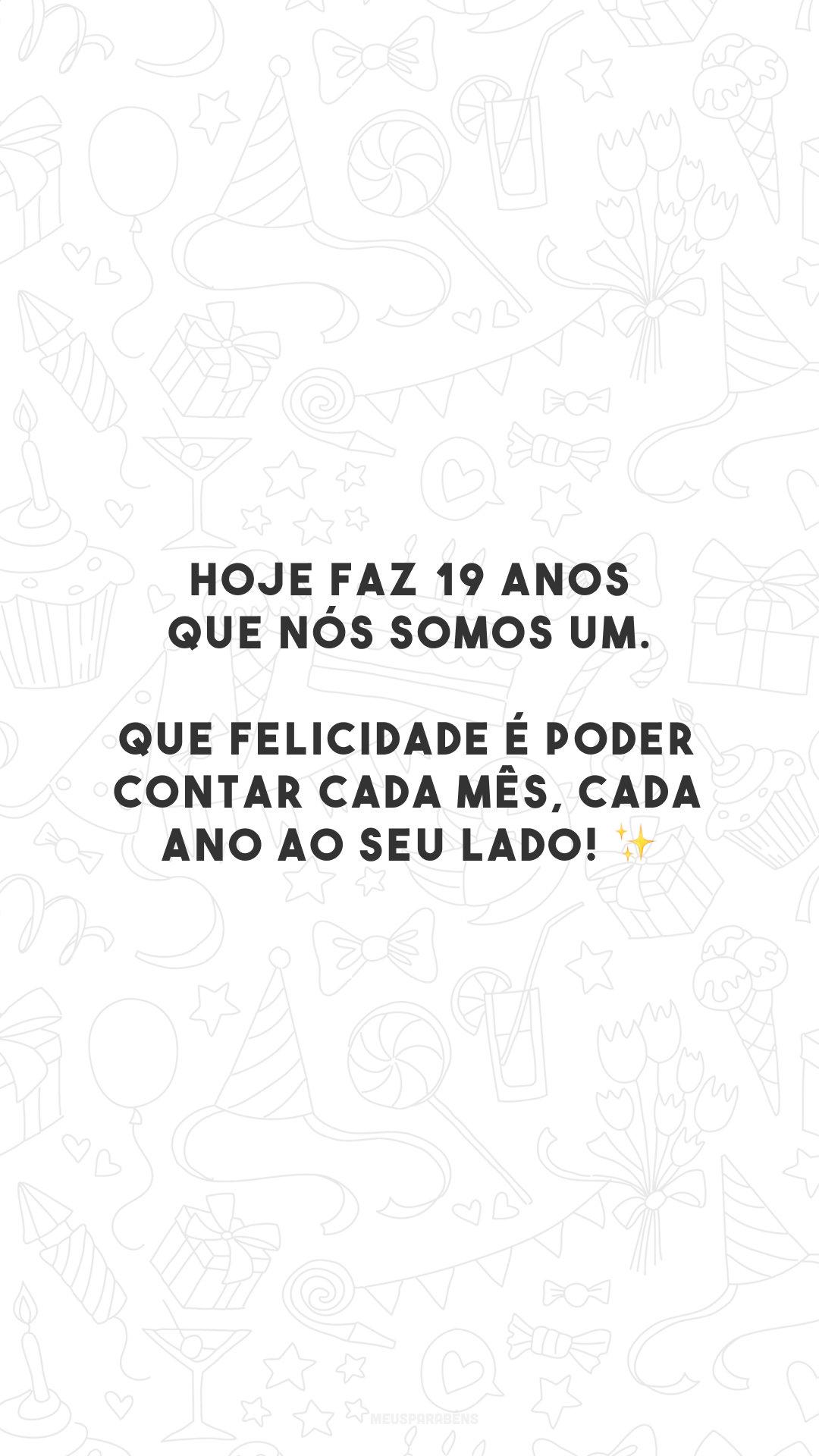 Hoje faz 19 anos que nós somos um. Que felicidade é poder contar cada mês, cada ano ao seu lado! ✨