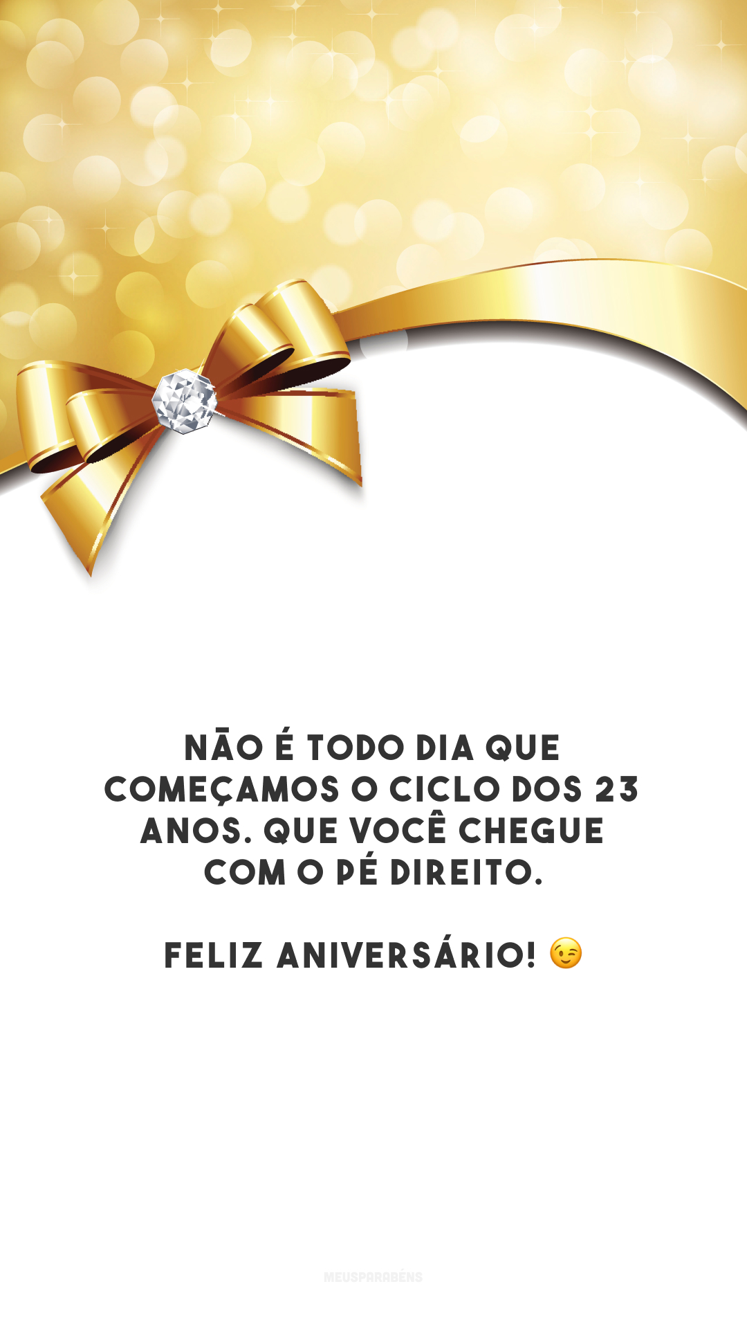 Não é todo dia que começamos o ciclo dos 23 anos. Que você chegue com o pé direito. Feliz aniversário! 😉