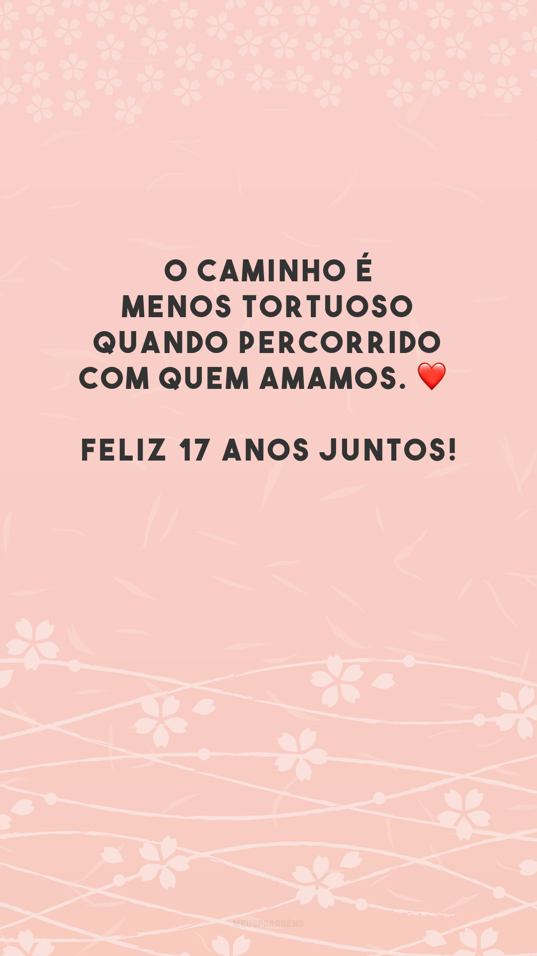 O caminho é menos tortuoso quando percorrido com quem amamos. ❤️ Feliz 17 anos juntos!