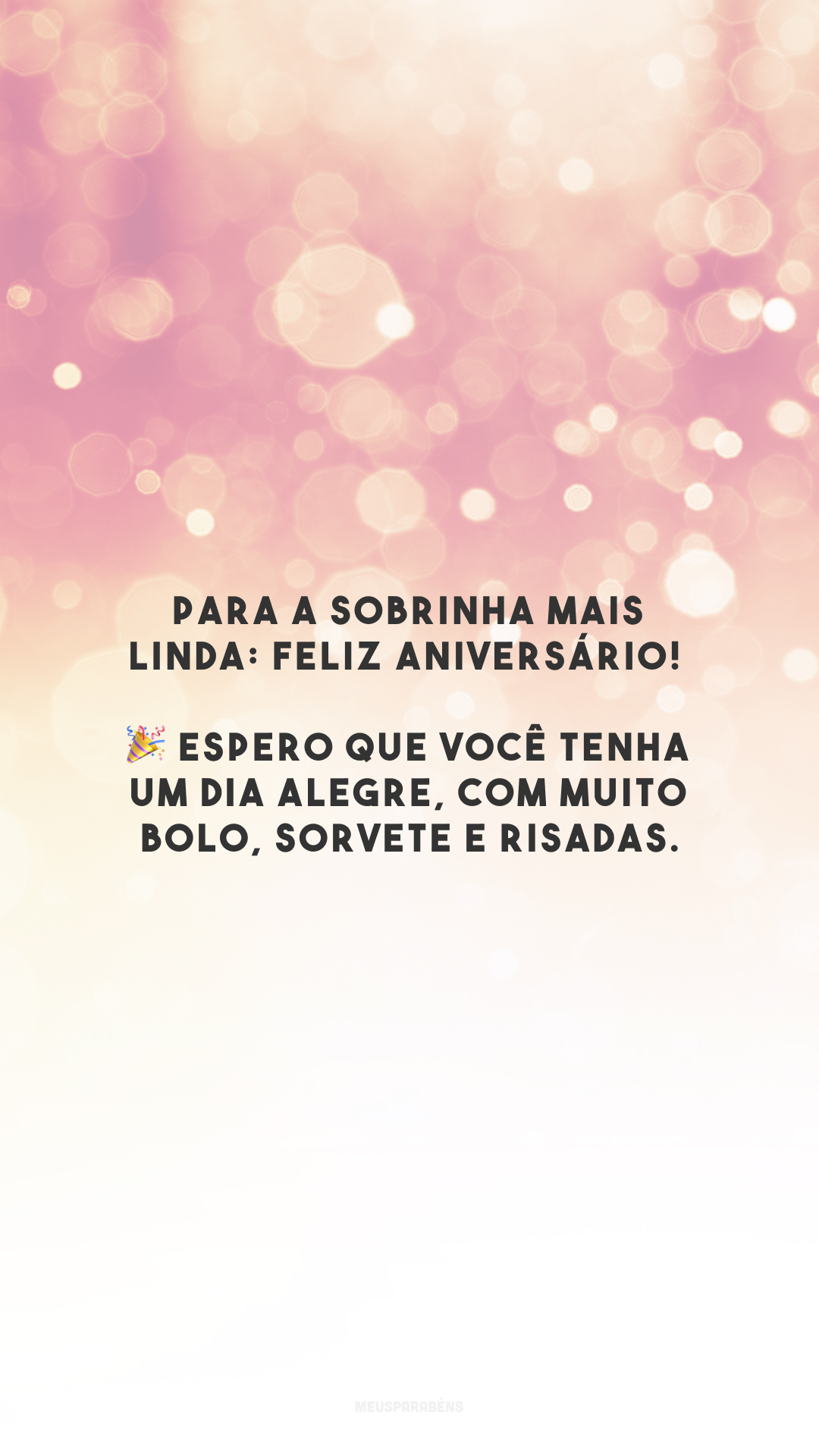 Para a sobrinha mais linda: feliz aniversário! 🎉 Espero que você tenha um dia alegre, com muito bolo, sorvete e risadas.