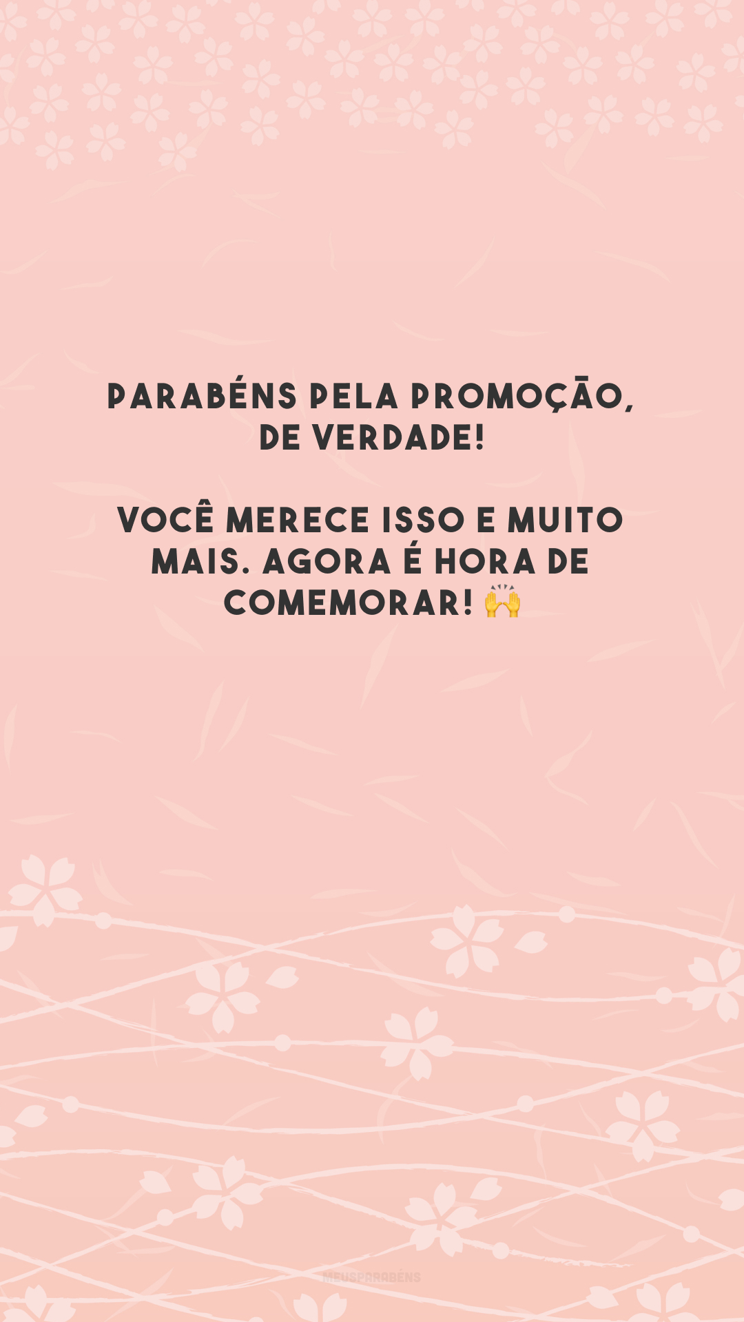 Parabéns pela promoção, de verdade! Você merece isso e muito mais. Agora é hora de comemorar! 🙌