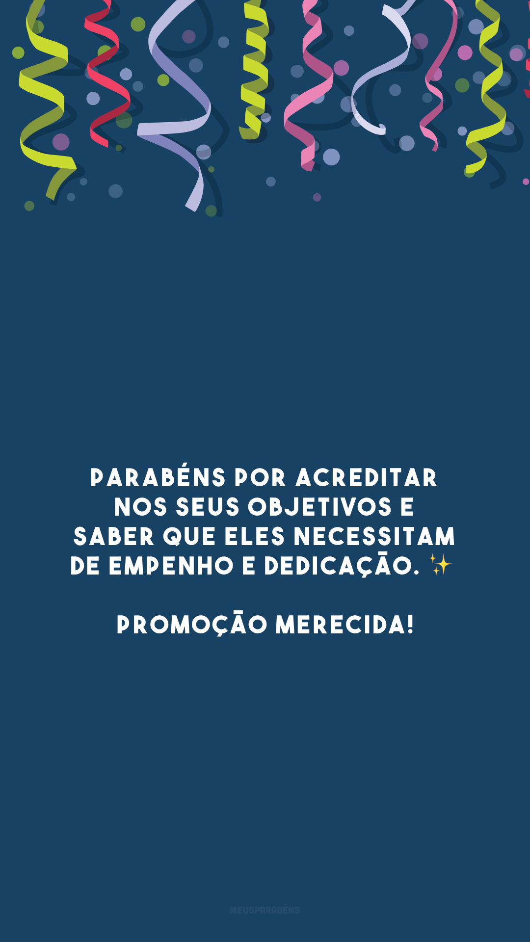 Parabéns por acreditar nos seus objetivos e saber que eles necessitam de empenho e dedicação. ✨ Promoção merecida!