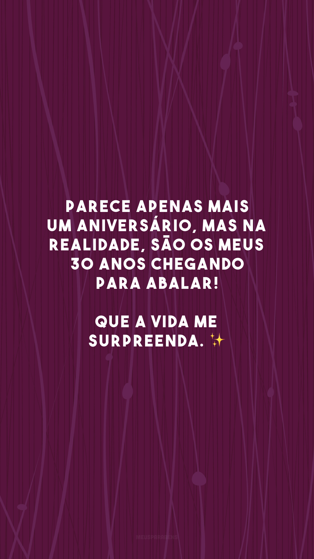 Parece apenas mais um aniversário, mas na realidade, são os meus 30 anos chegando para abalar! Que a vida me surpreenda. ✨