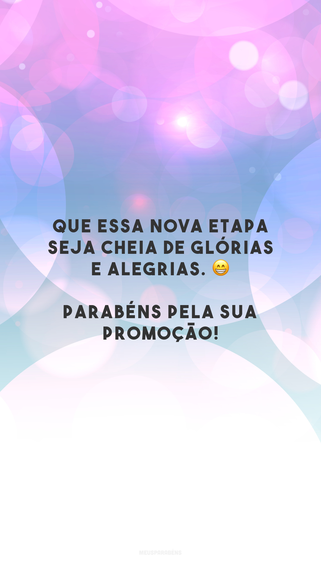 Que essa nova etapa seja cheia de glórias e alegrias. 😁 Parabéns pela sua promoção!