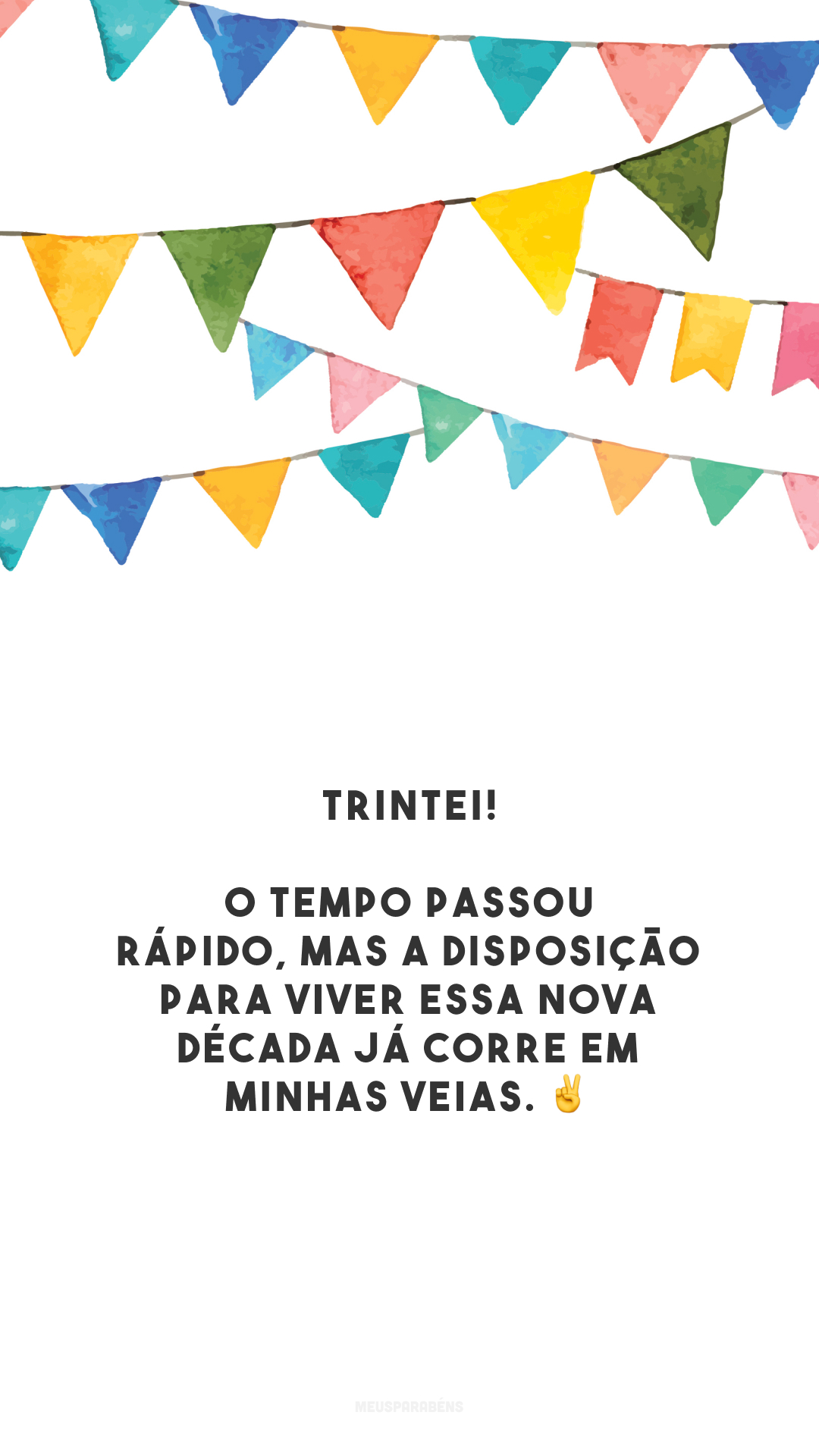 TRINTEI! O tempo passou rápido, mas a disposição para viver essa nova década já corre em minhas veias. ✌️