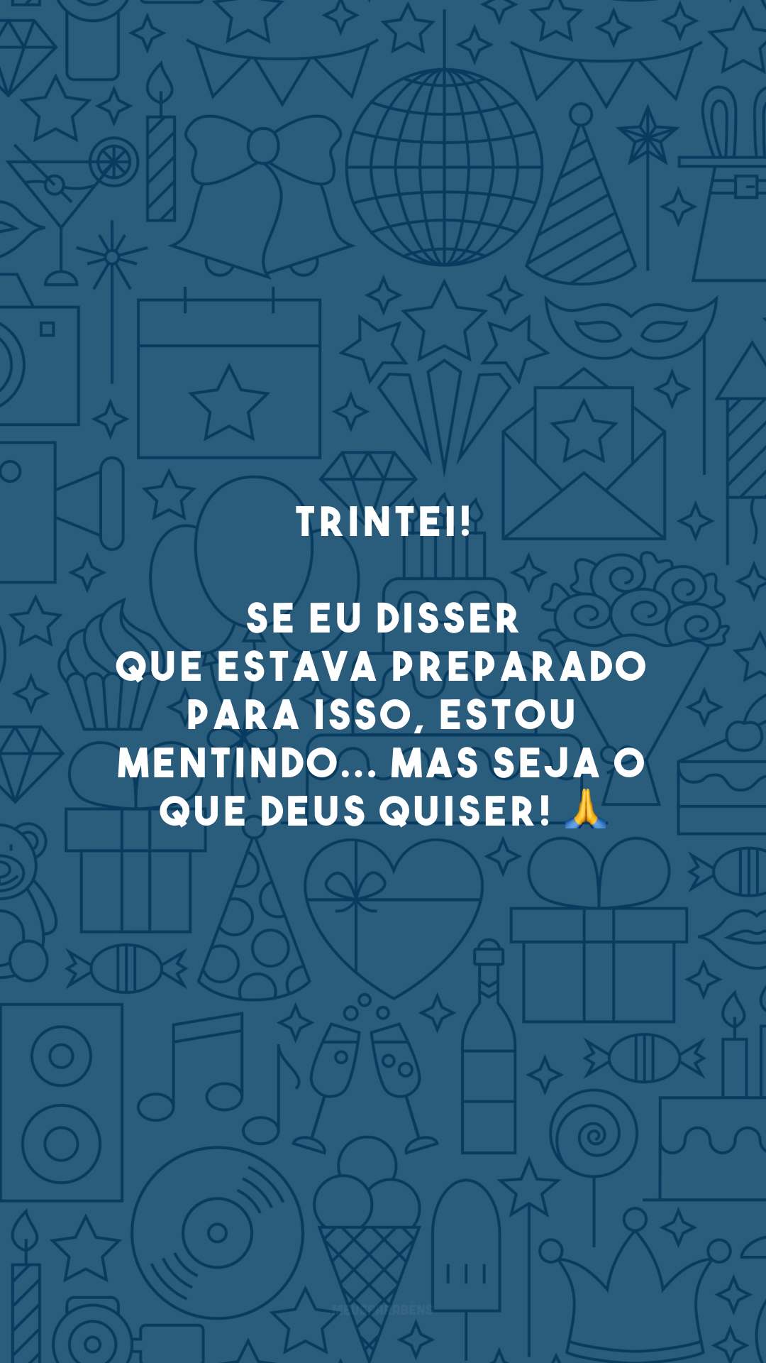 TRINTEI! Se eu disser que estava preparado para isso, estou mentindo... Mas seja o que Deus quiser! 🙏