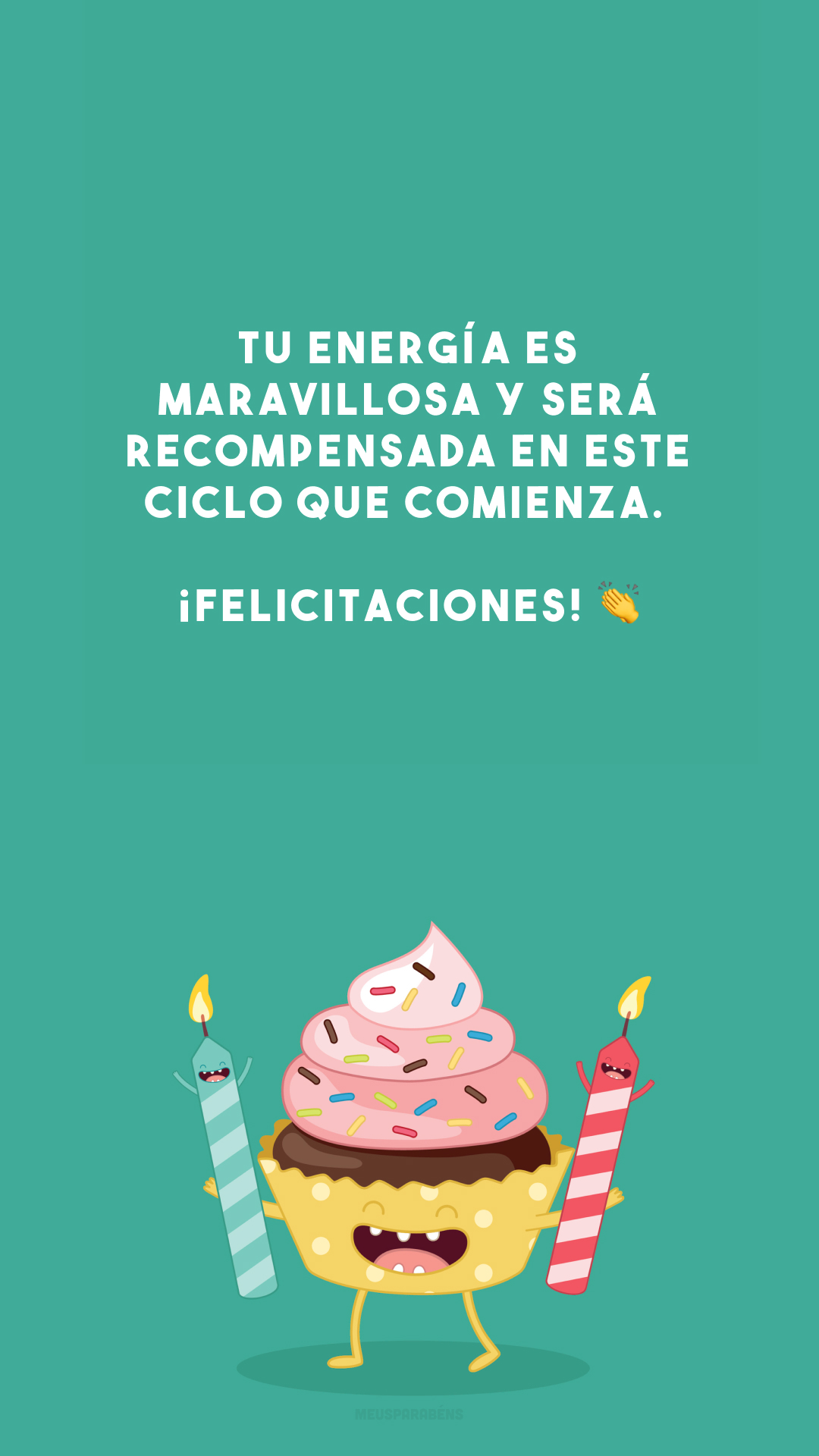 Tu energía es maravillosa y será recompensada en este ciclo que comienza. ¡Felicitaciones! 👏 (Sua energia é maravilhosa e será recompensada neste ciclo que está começando. Parabéns!)